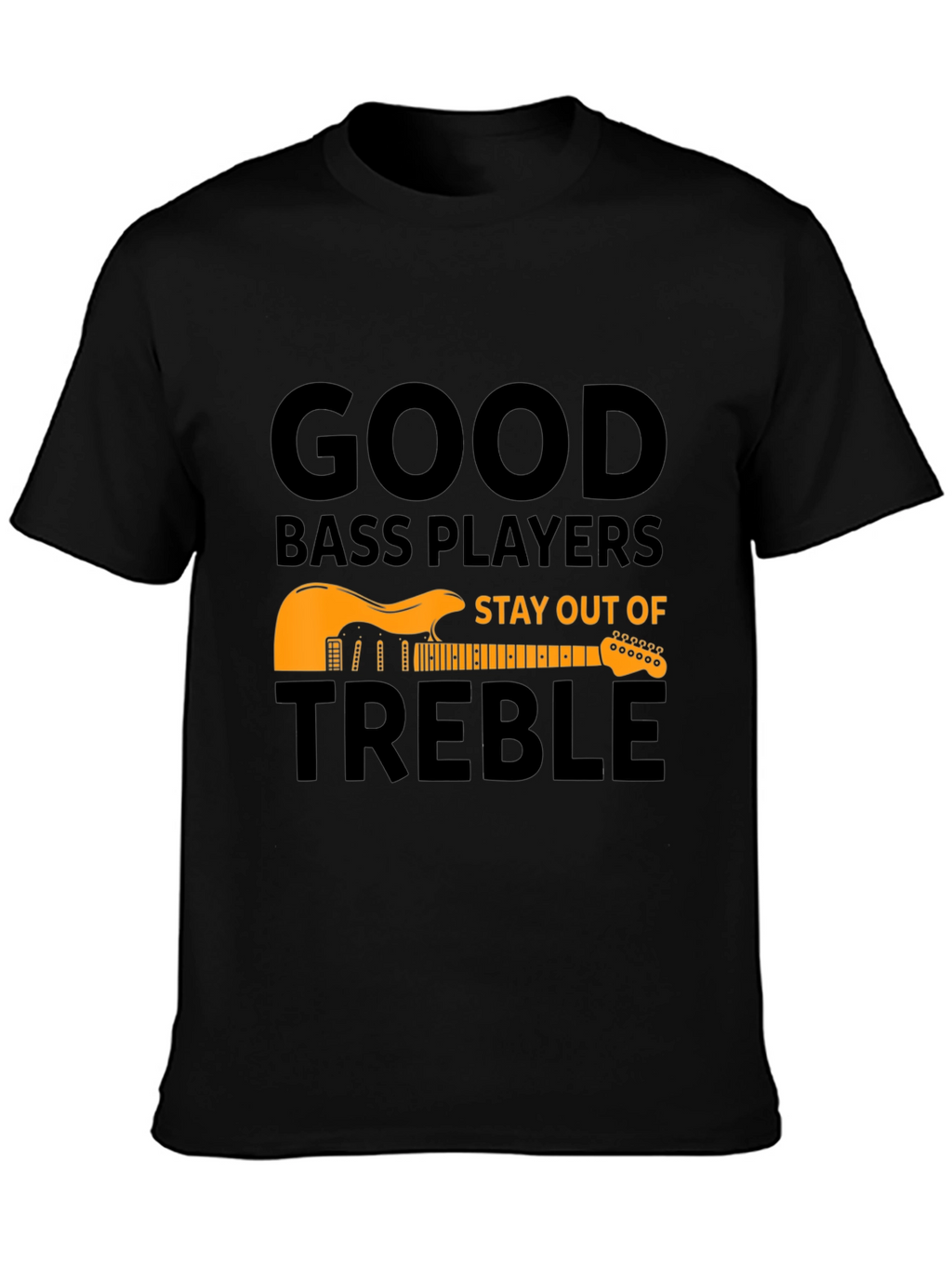 Good Bass Players T-Shirt - Stay Out of Treble