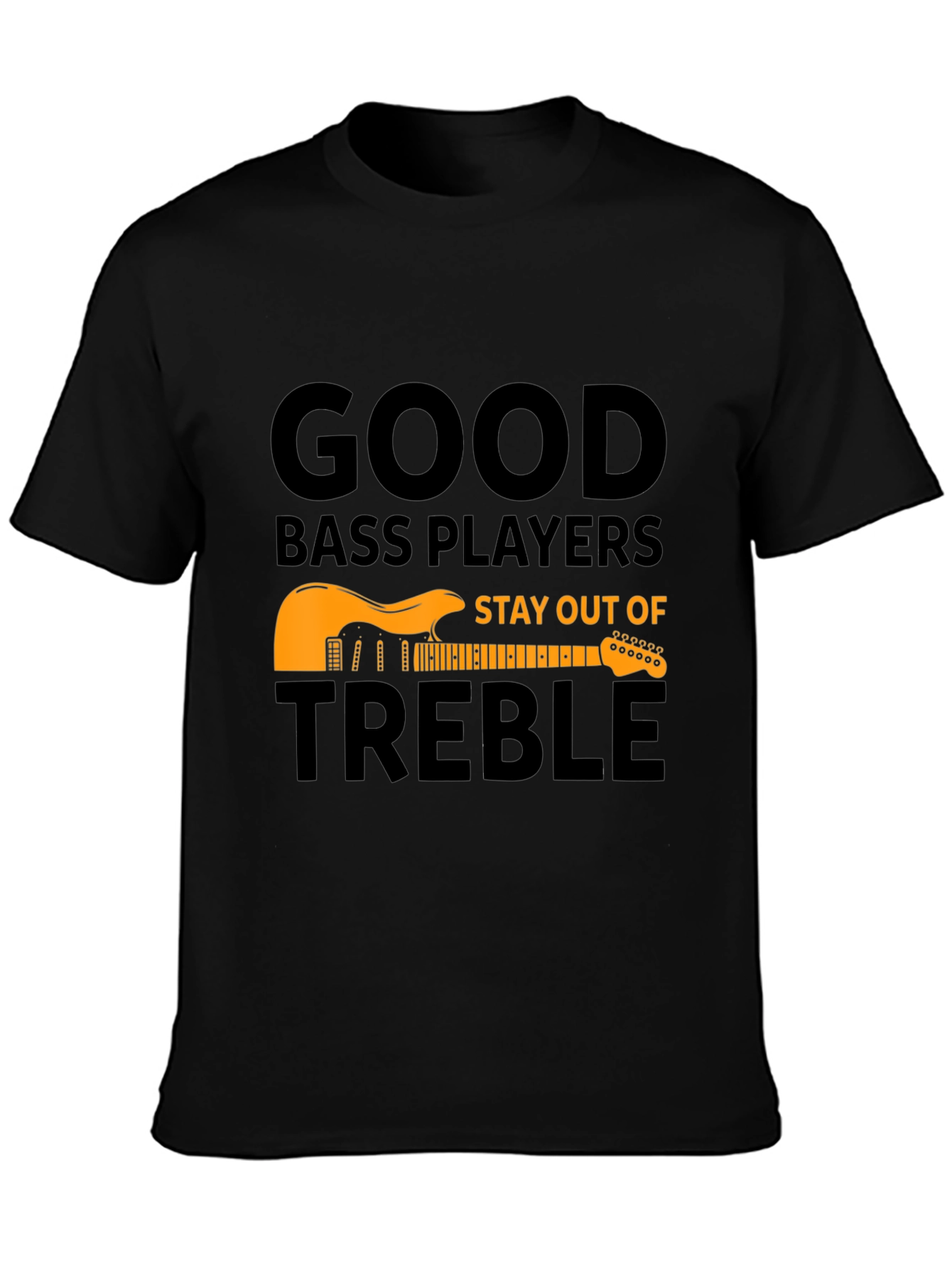 Good Bass Players T-Shirt - Stay Out of Treble