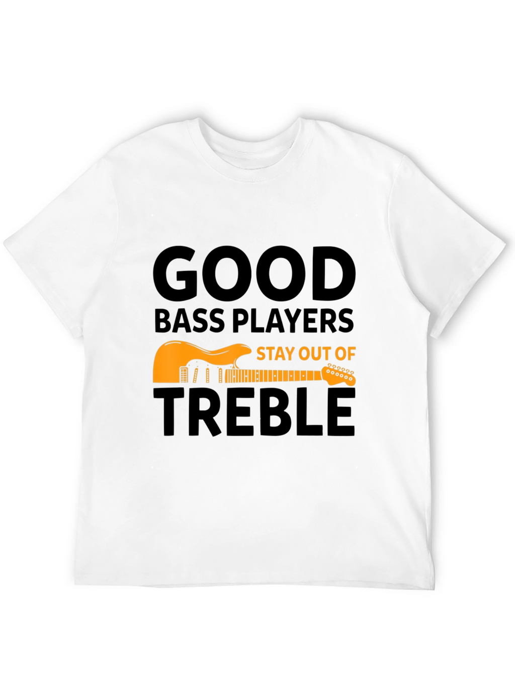 Good Bass Players T-Shirt - Stay Out of Treble
