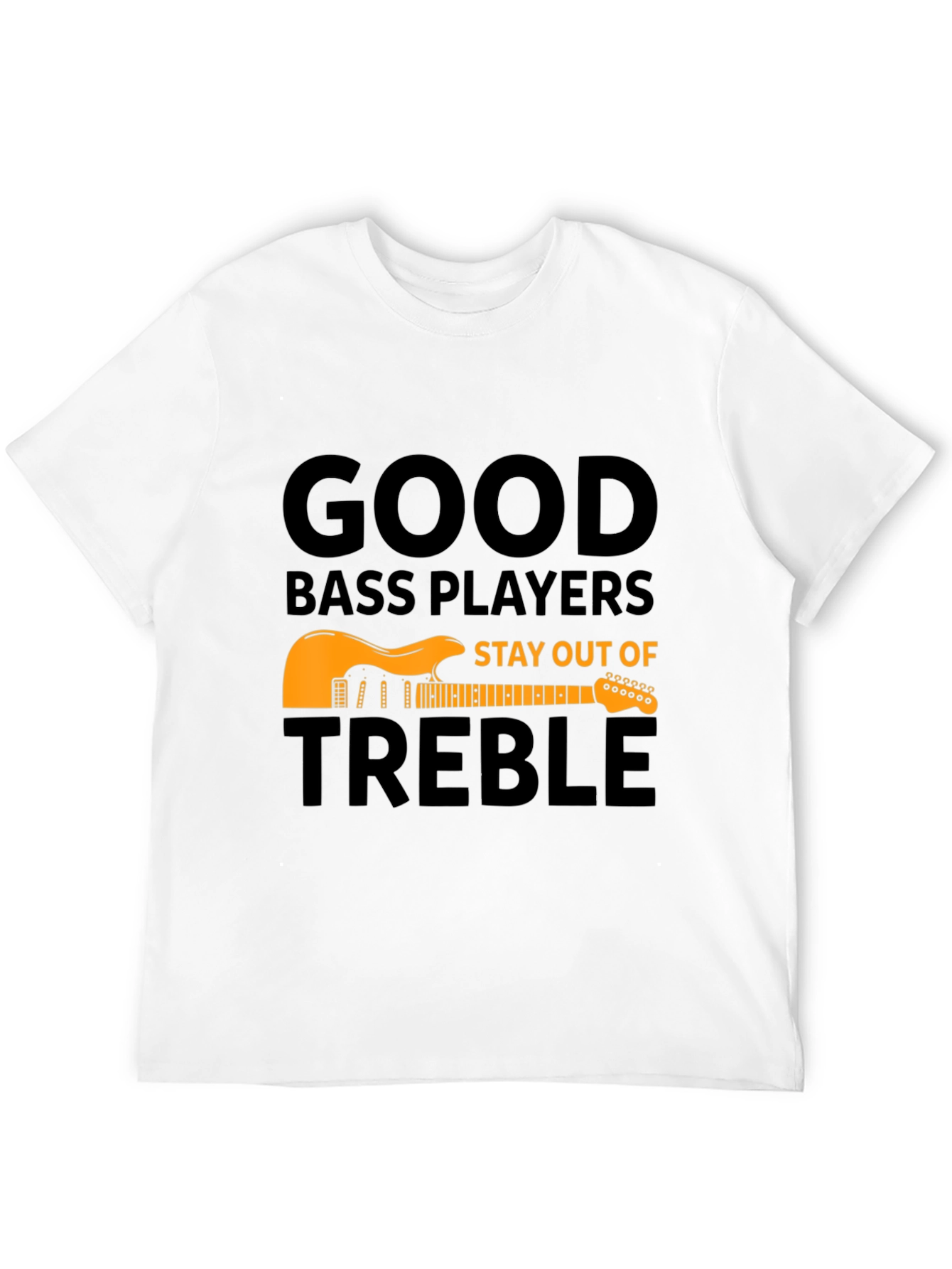Good Bass Players T-Shirt - Stay Out of Treble