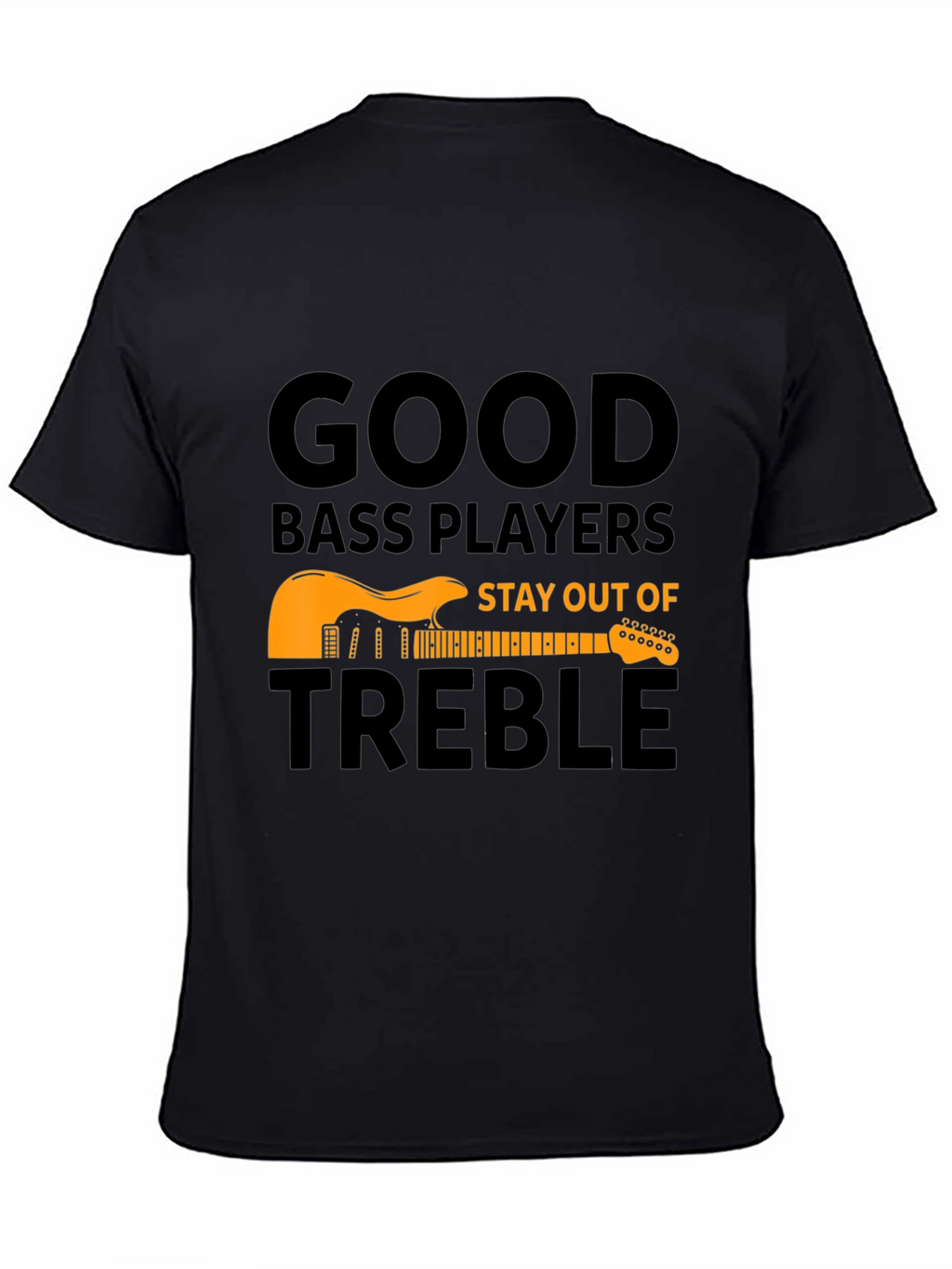 Good Bass Players T-Shirt - Stay Out of Treble