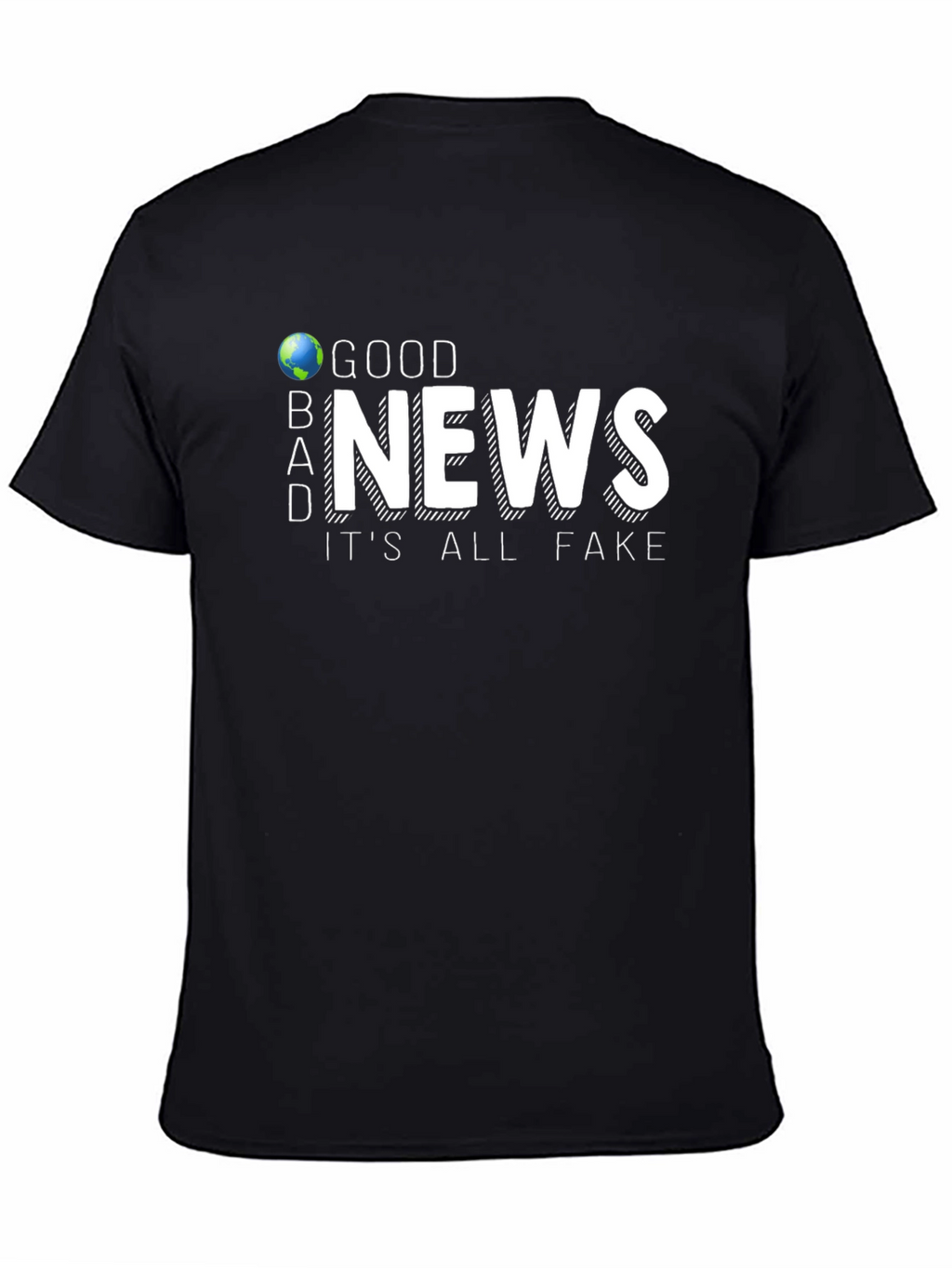 Good News Its All Fake T-Shirt