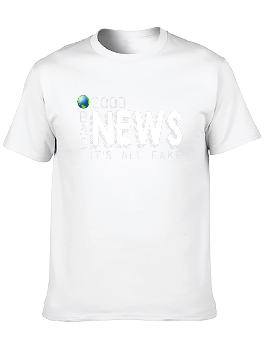 Good News Its All Fake T-Shirt