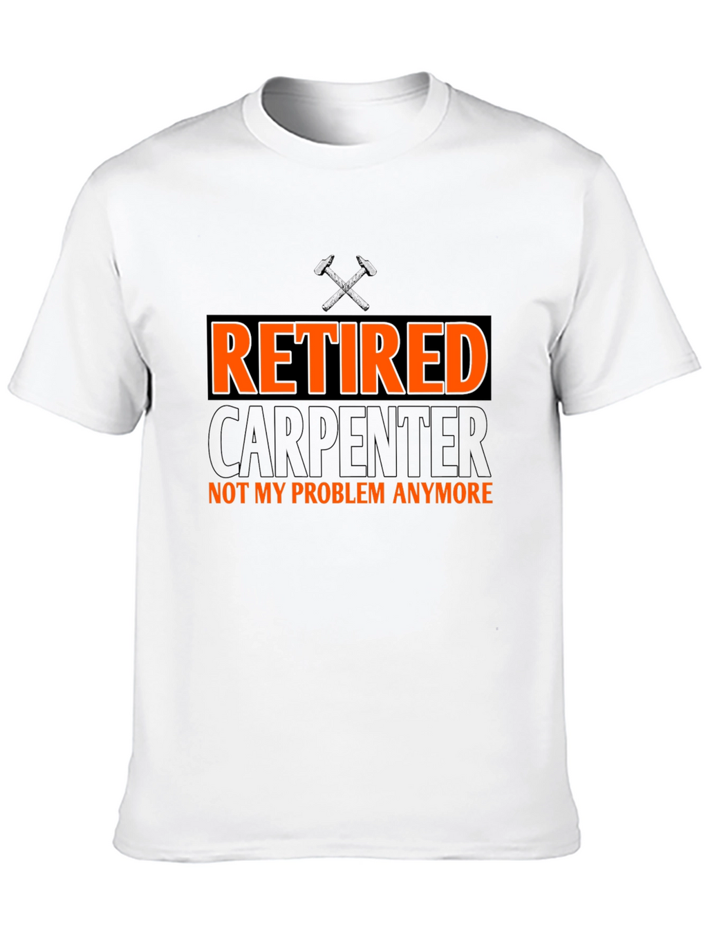 Retired Carpenter T-Shirt - Not My Problem Anymore!