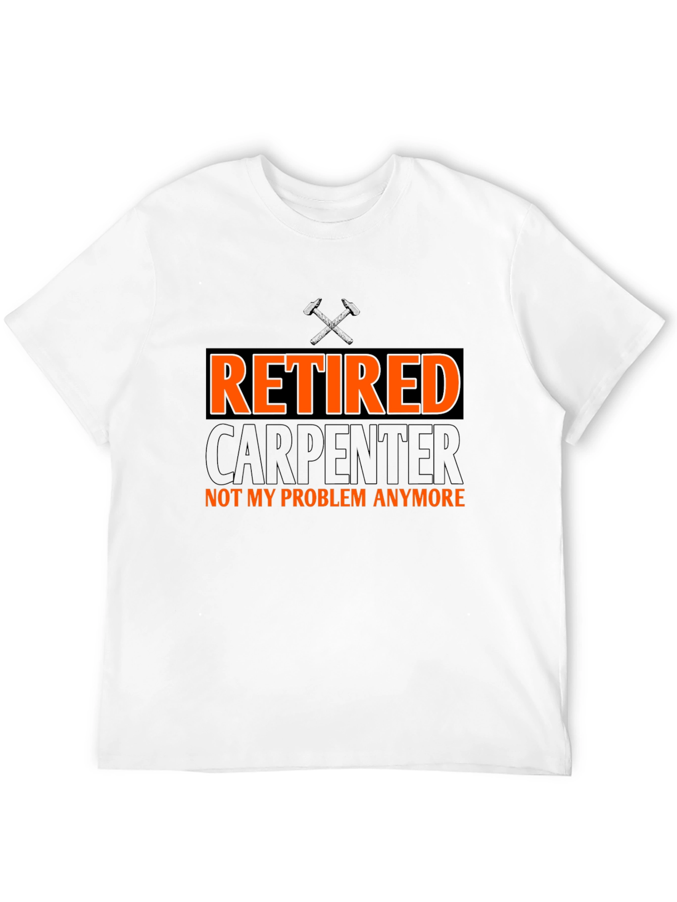Retired Carpenter T-Shirt - Not My Problem Anymore!