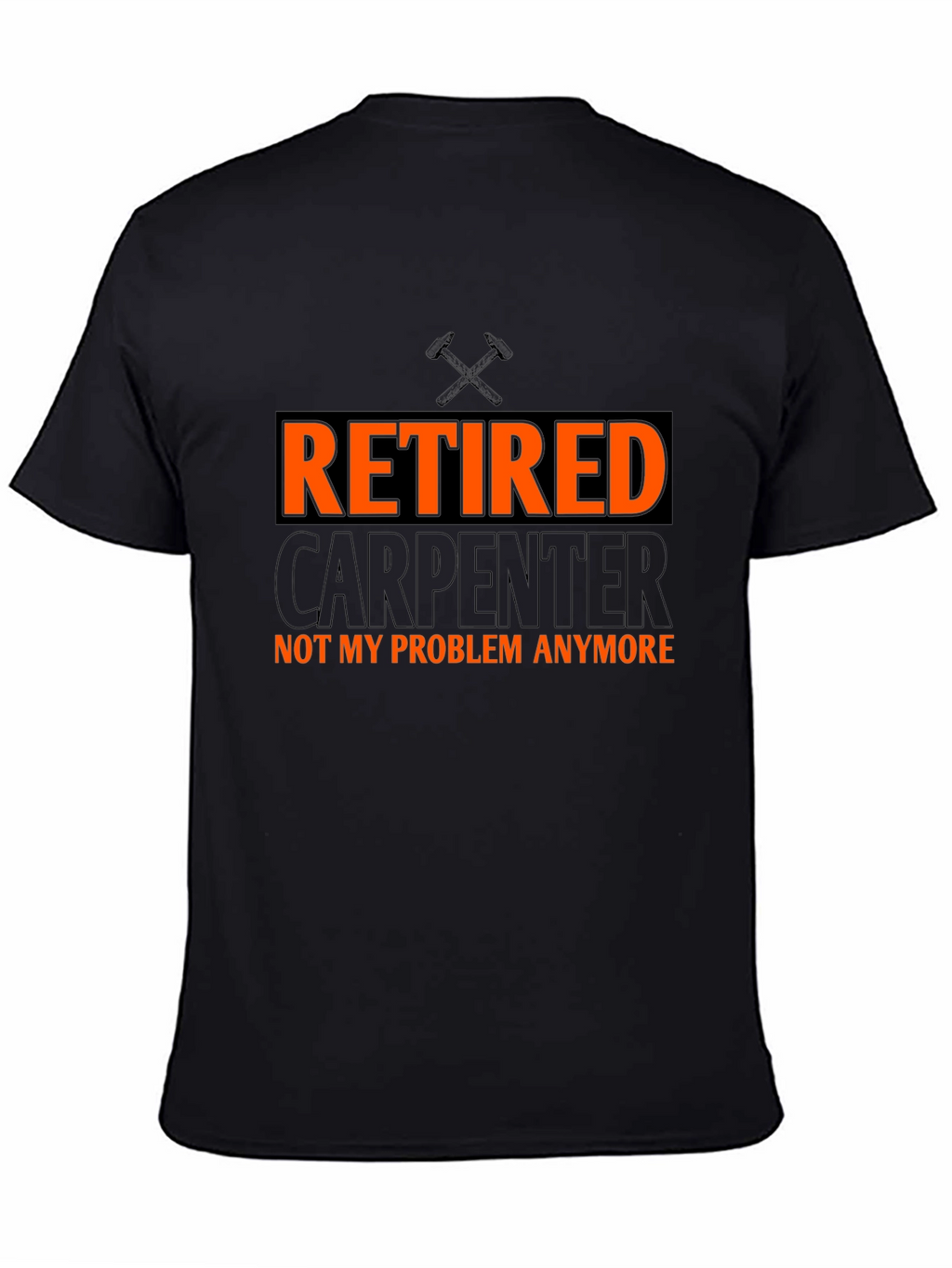 Retired Carpenter T-Shirt - Not My Problem Anymore!