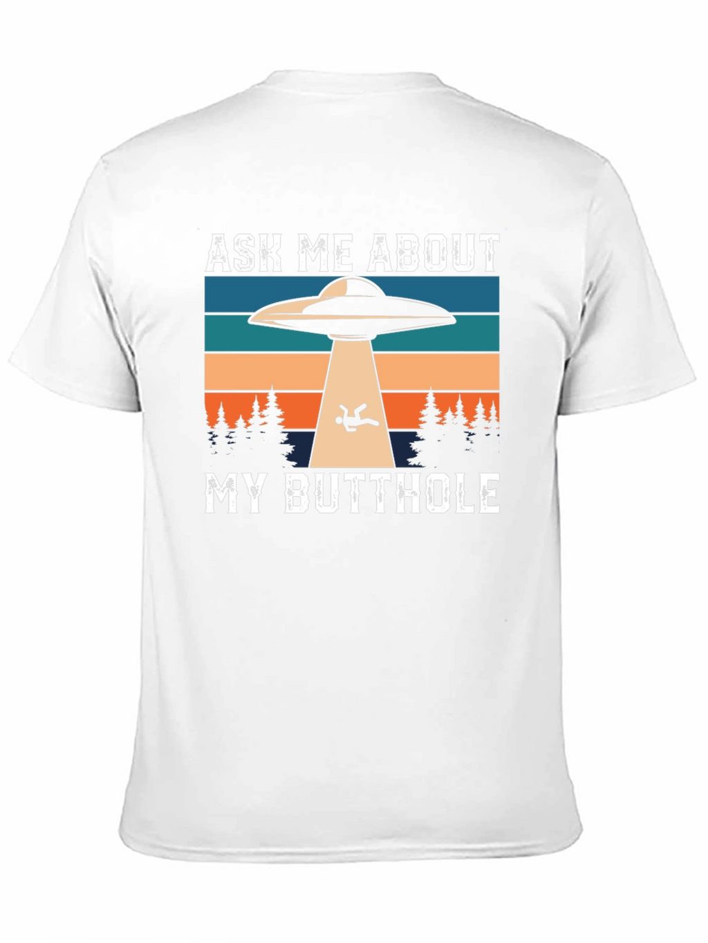 Ask Me About My Butthole Alien Abduction T-Shirt