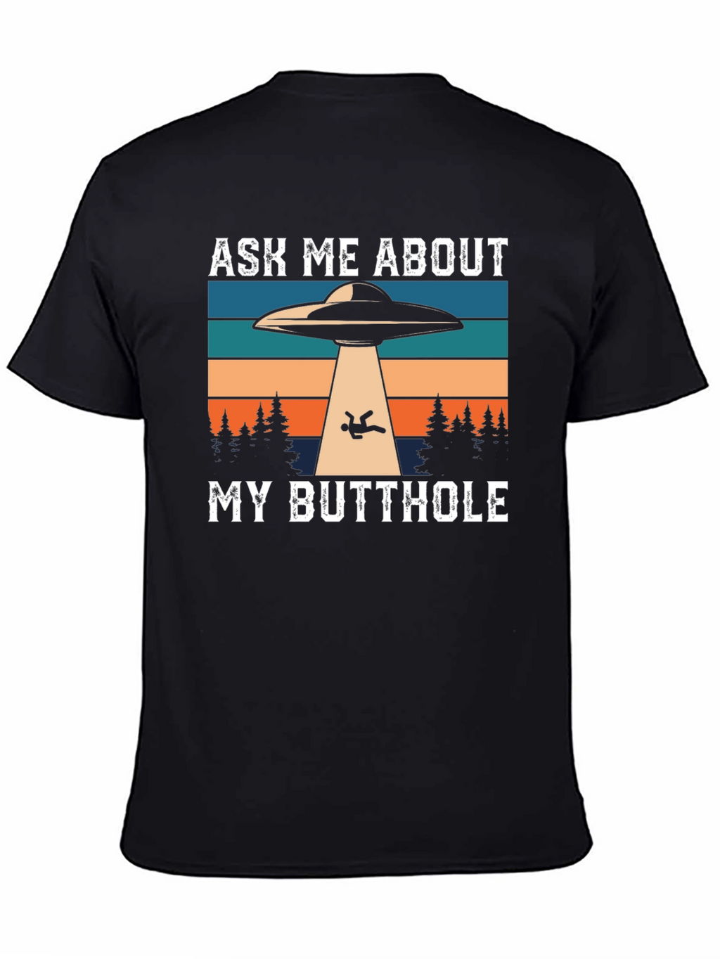 Ask Me About My Butthole Alien Abduction T-Shirt