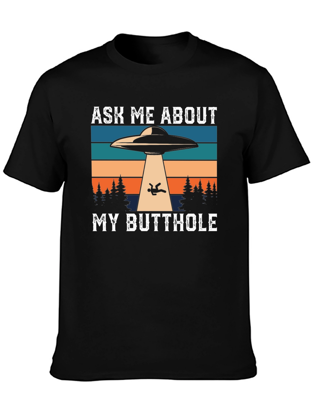 Ask Me About My Butthole Alien Abduction T-Shirt