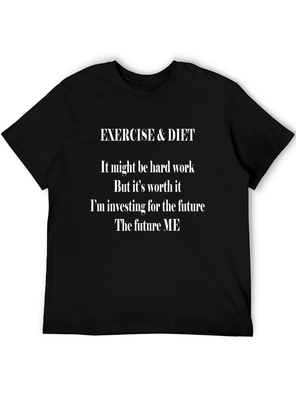 Exercise & Diet Motivation T-Shirt