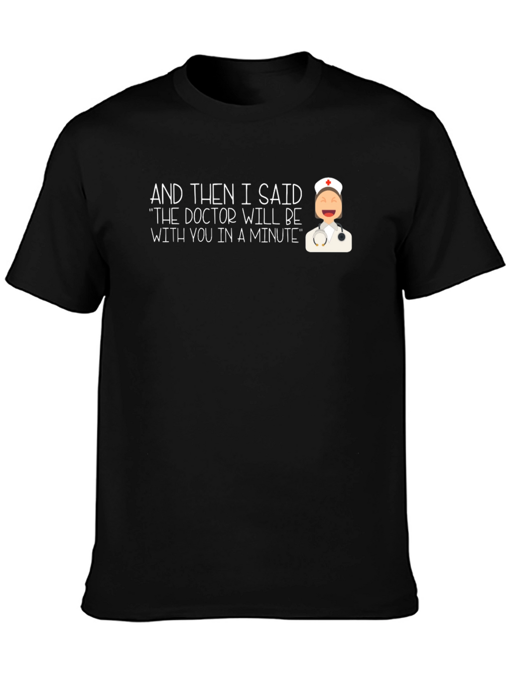 Funny Doctor Nurse T-Shirt - In A Minute