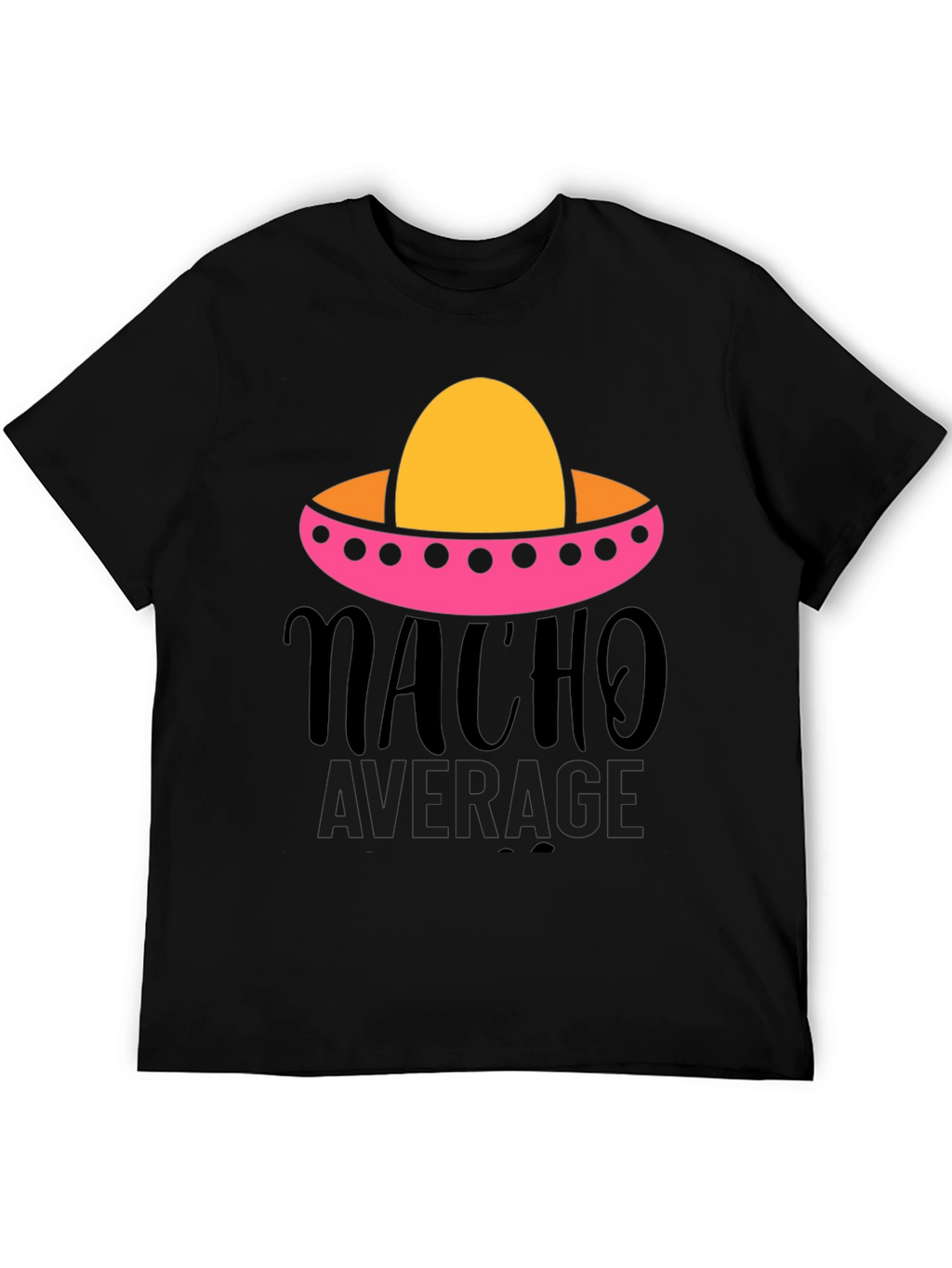 Nacho Average Graphic Tee - Funny Fiesta Shirt