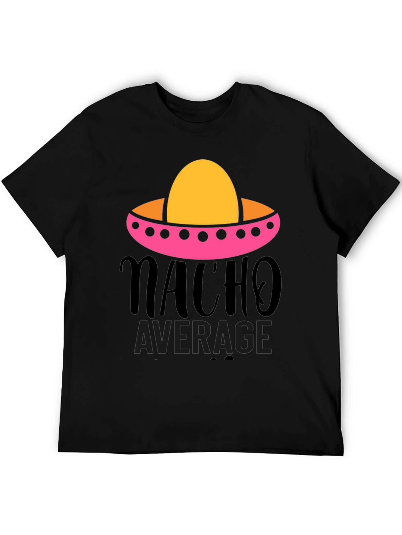 Nacho Average Graphic Tee - Funny Fiesta Shirt