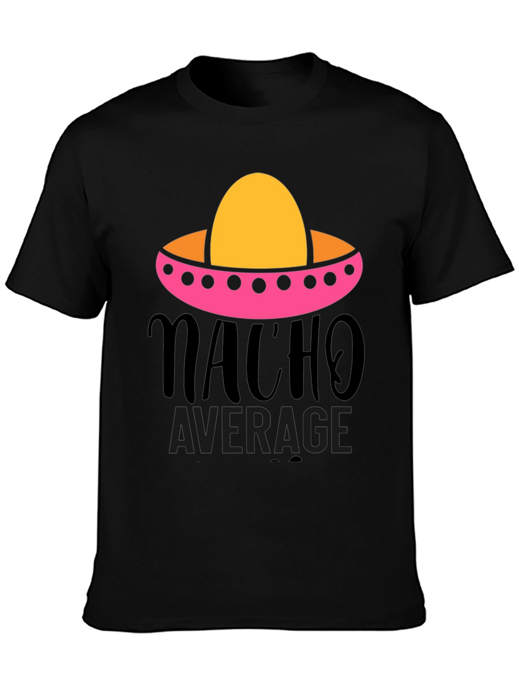 Nacho Average Graphic Tee - Funny Fiesta Shirt