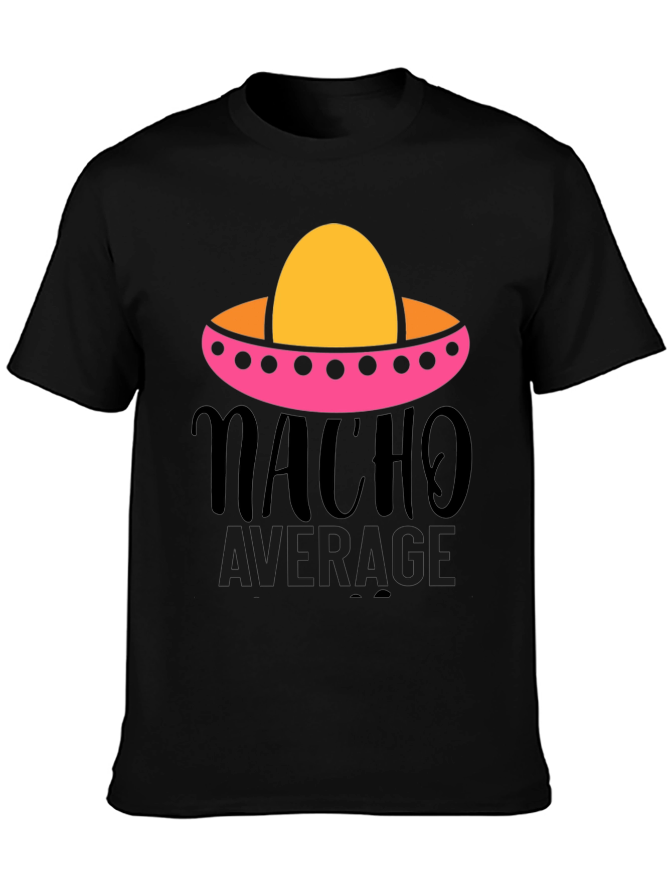 Nacho Average Graphic Tee - Funny Fiesta Shirt
