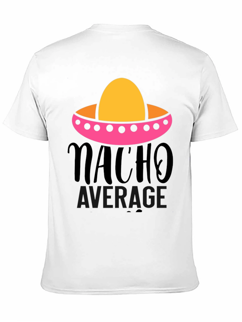 Nacho Average Graphic Tee - Funny Fiesta Shirt