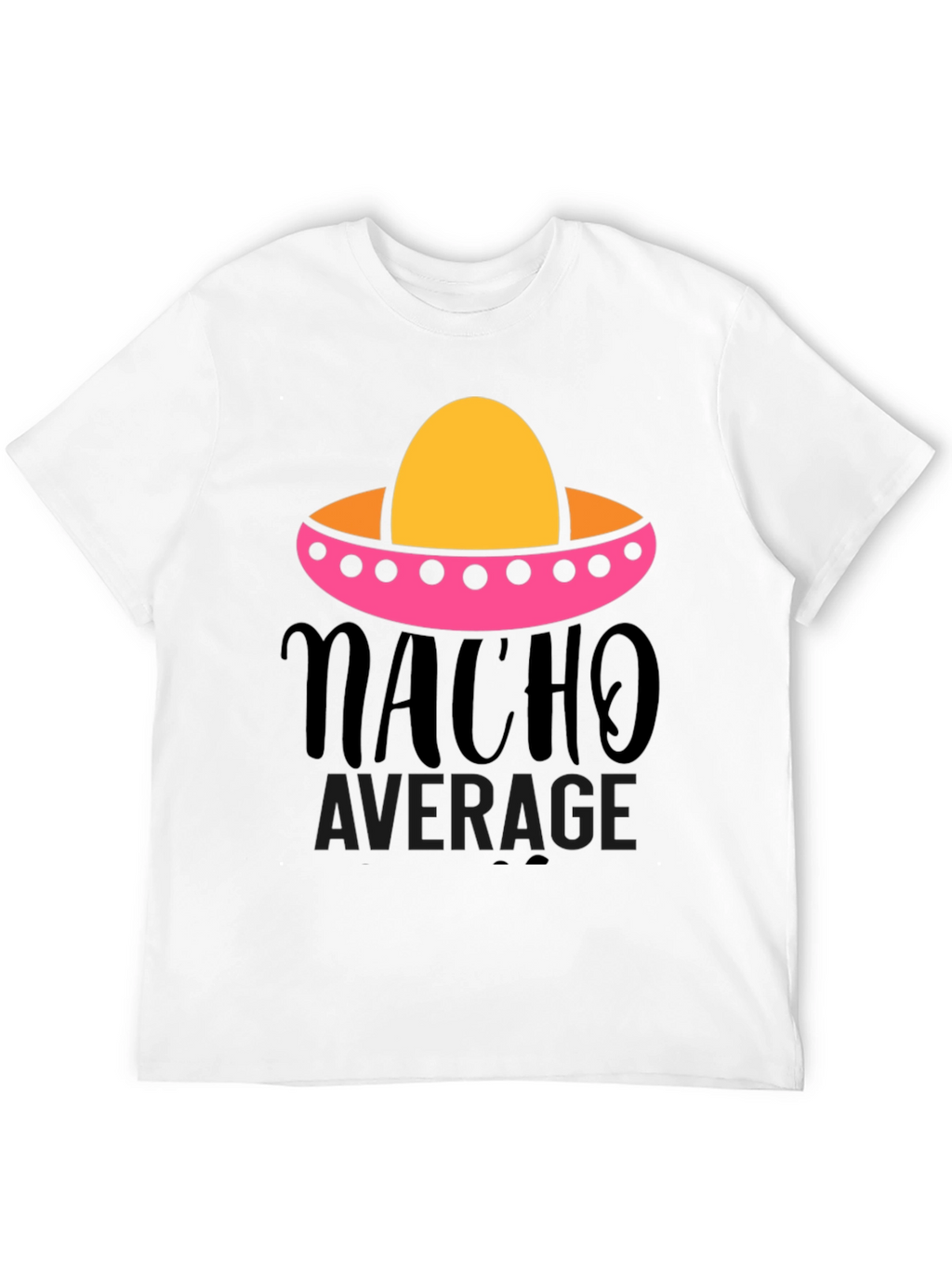 Nacho Average Graphic Tee - Funny Fiesta Shirt