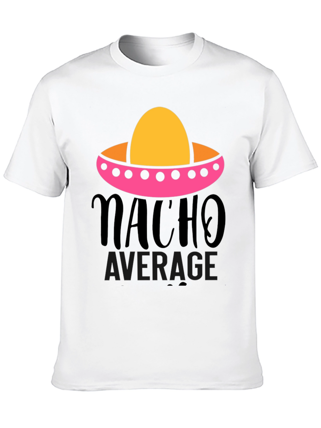 Nacho Average Graphic Tee - Funny Fiesta Shirt
