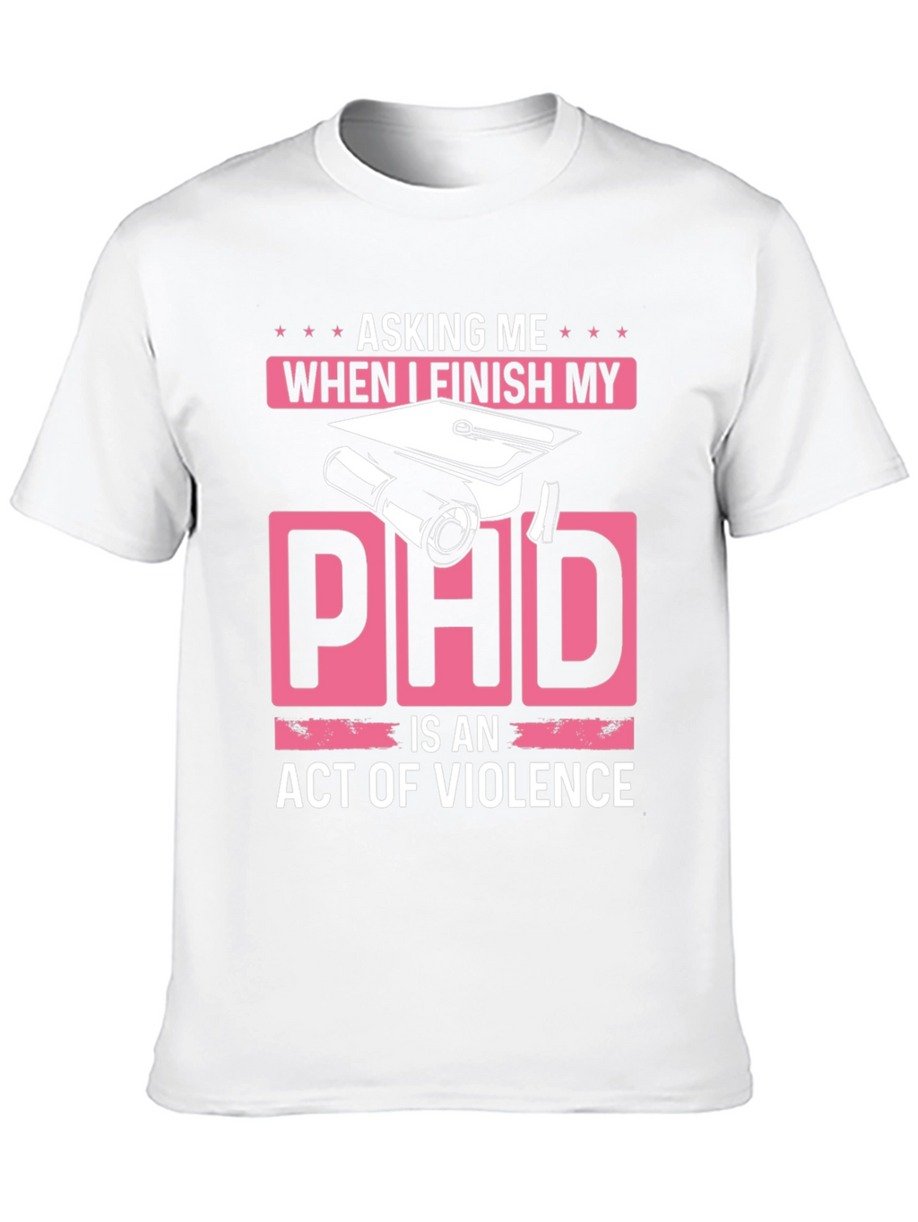 Asking Me When I Finish My PhD T-Shirt