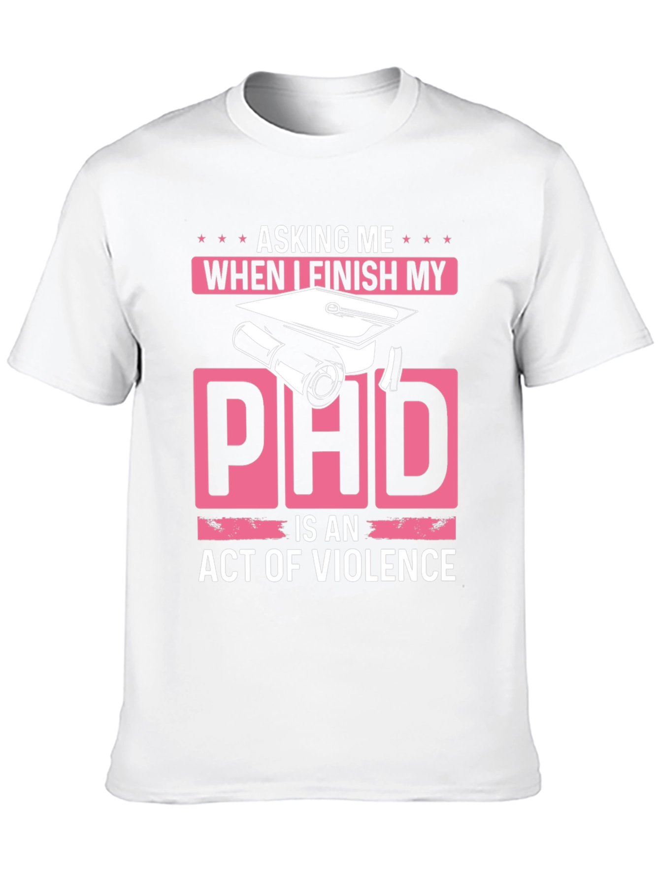 Asking Me When I Finish My PhD T-Shirt