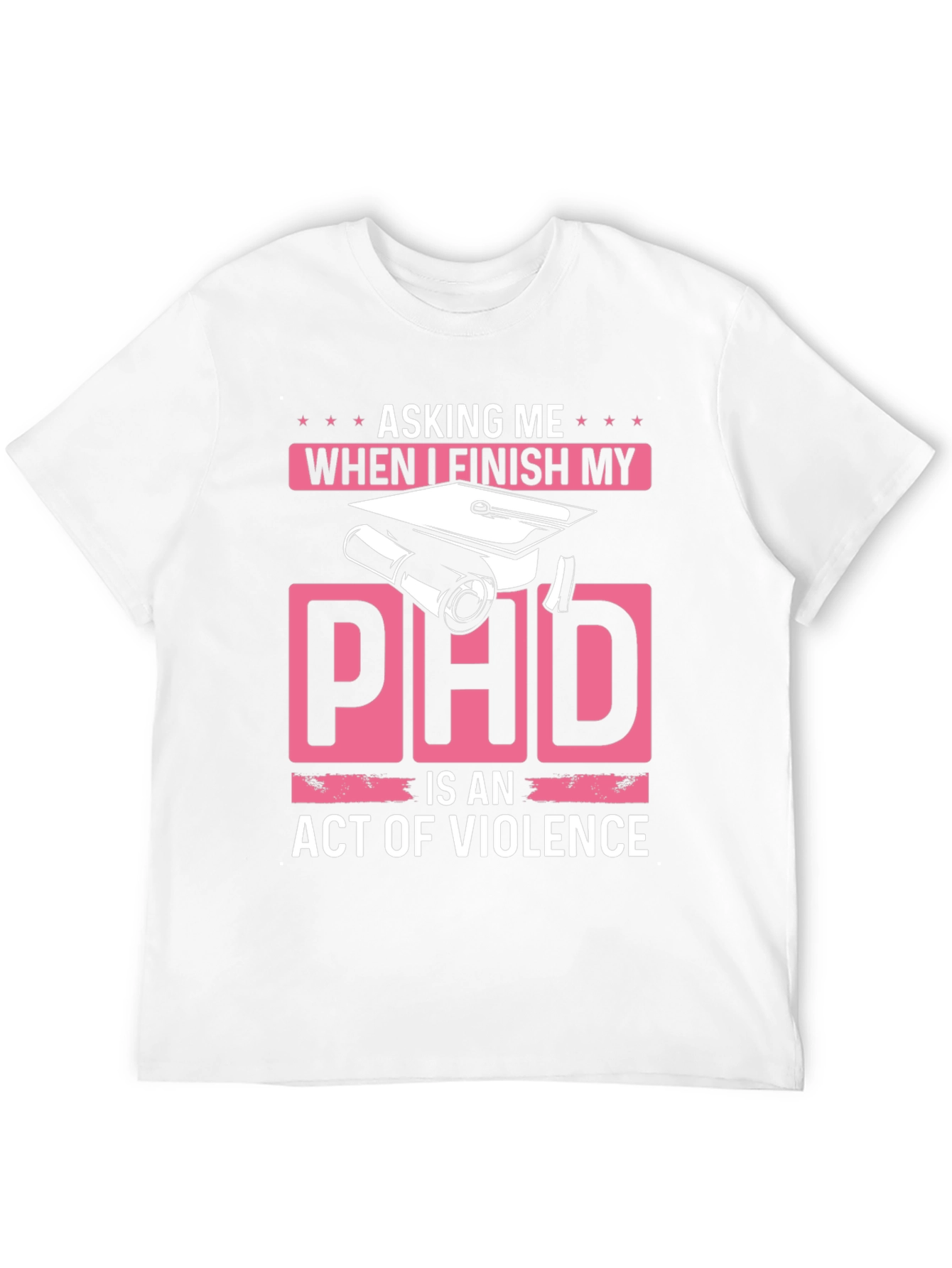 Asking Me When I Finish My PhD T-Shirt
