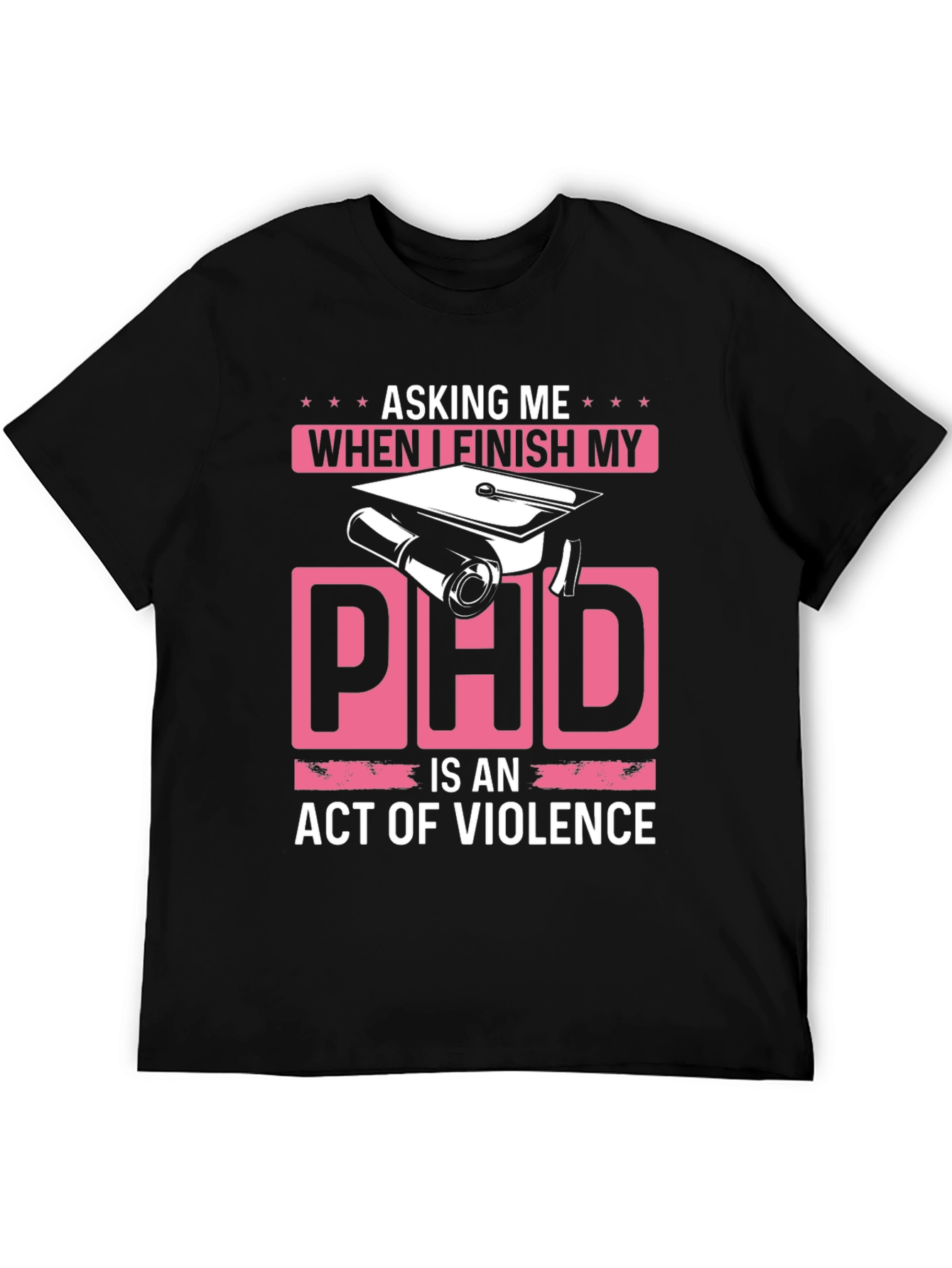 Asking Me When I Finish My PhD T-Shirt