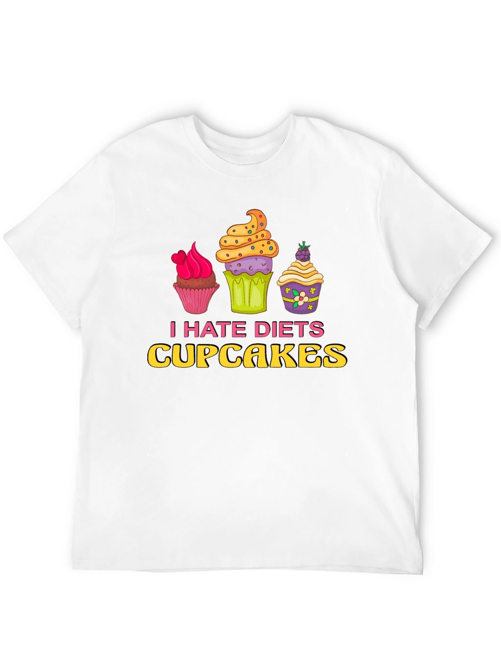 I Hate Diets Cupcakes Funny Graphic T-Shirt