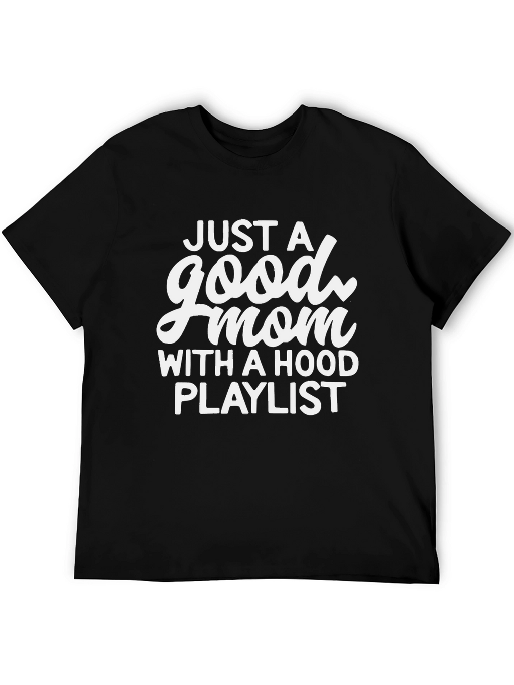 Good Mom Hood Playlist Black Graphic T-Shirt