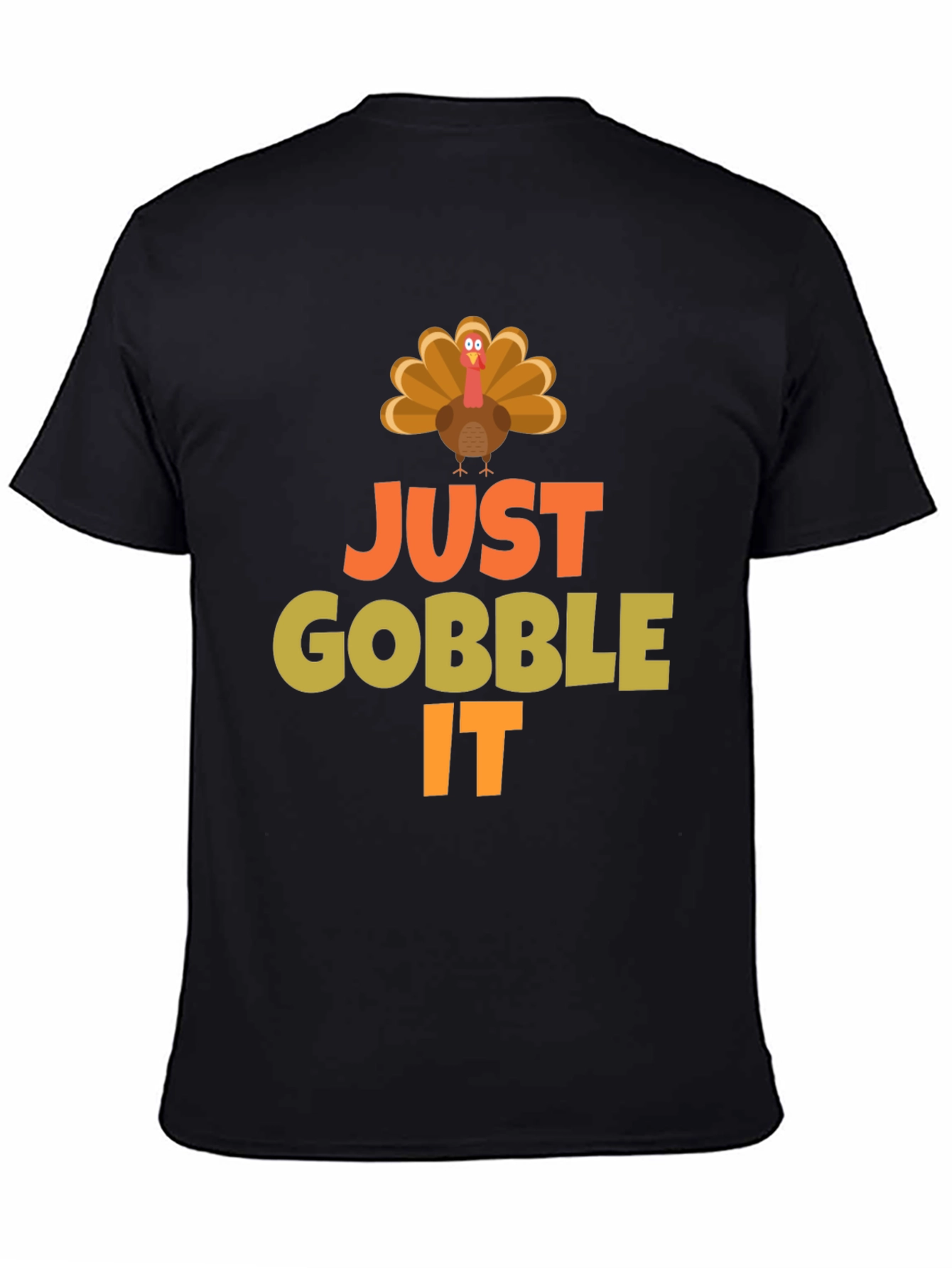 Just Gobble It Turkey T-Shirt - Thanksgiving Apparel