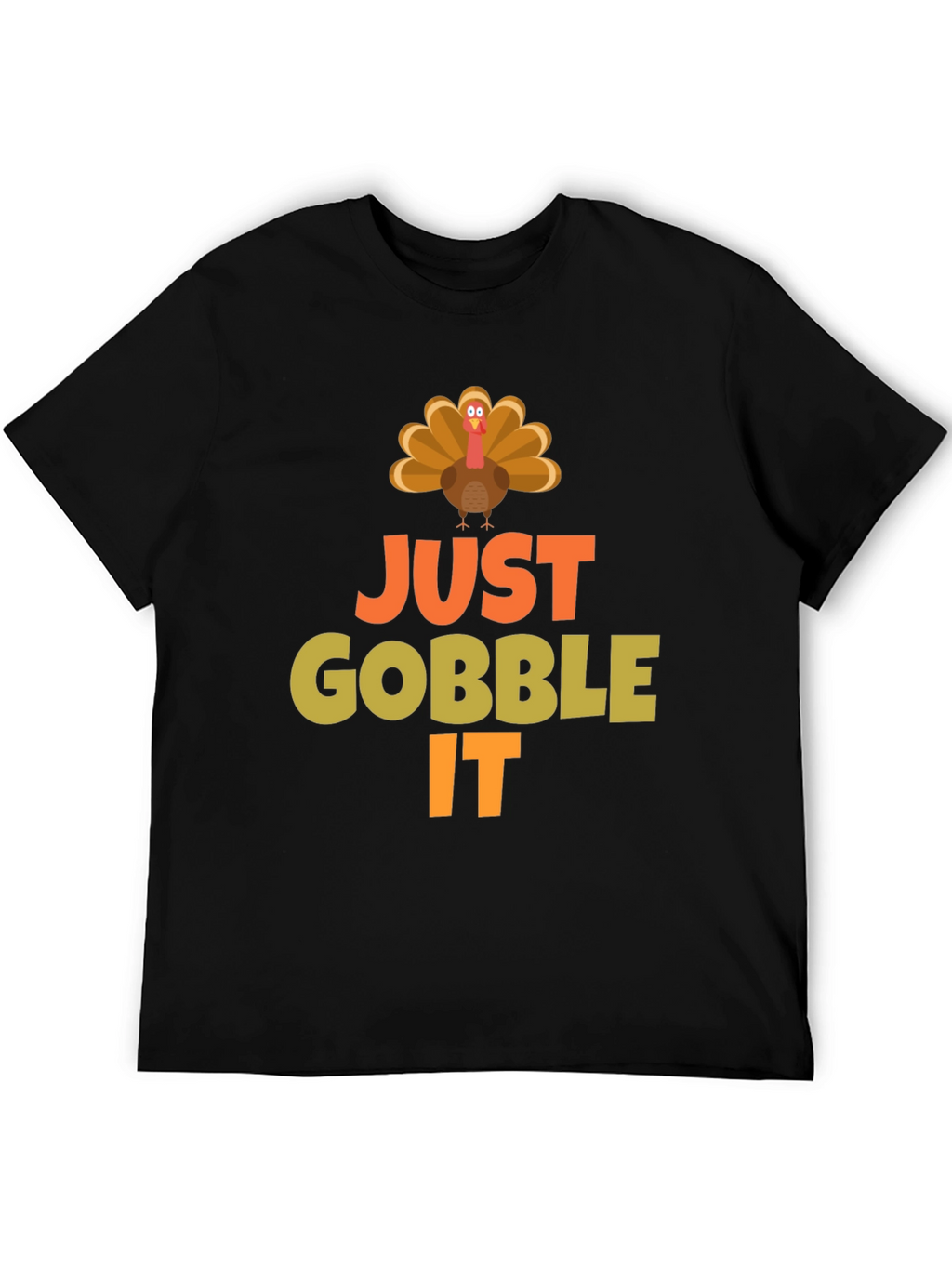 Just Gobble It Turkey T-Shirt - Thanksgiving Apparel
