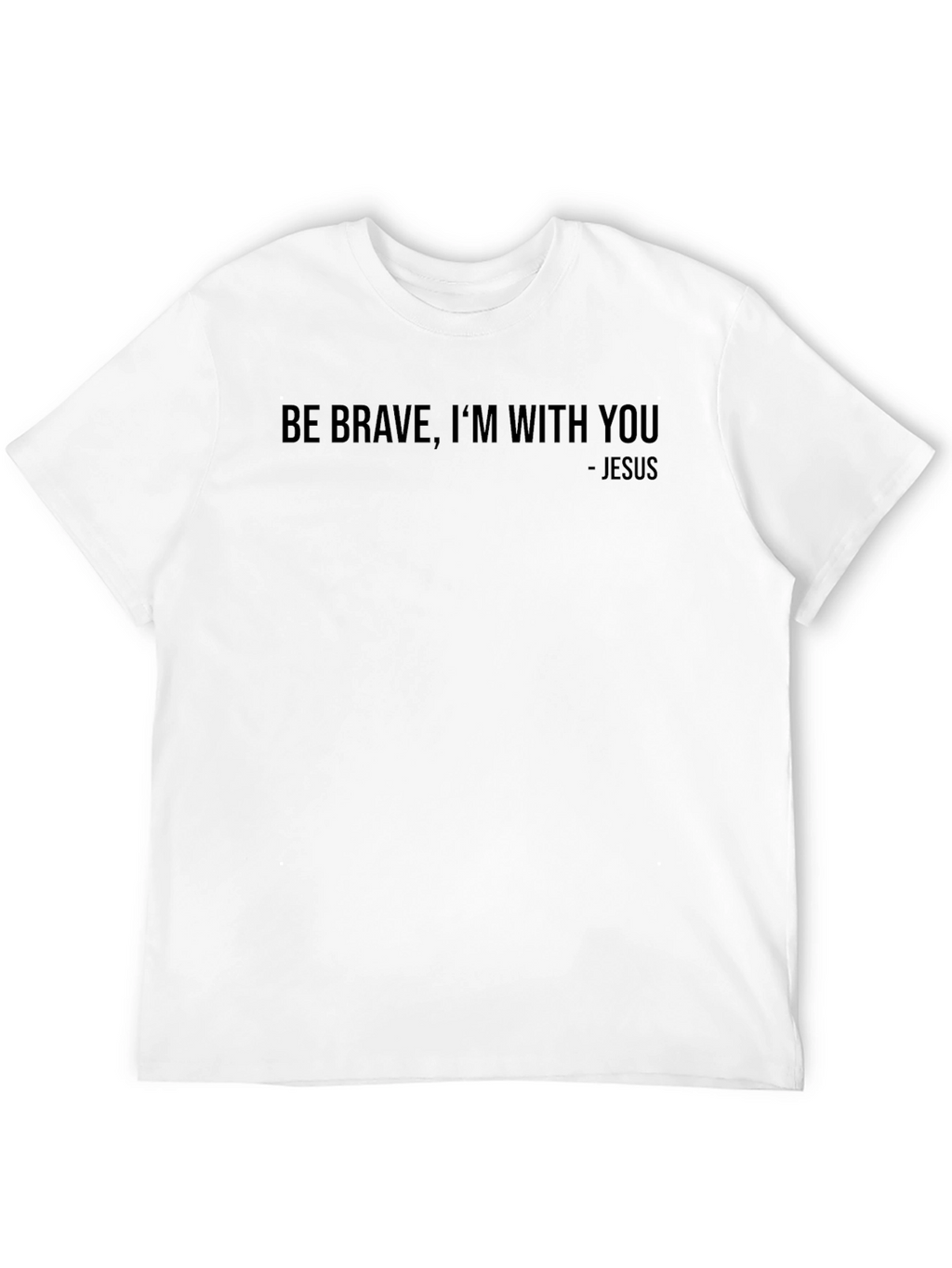 Be Brave Im With You - Jesus Graphic Tee