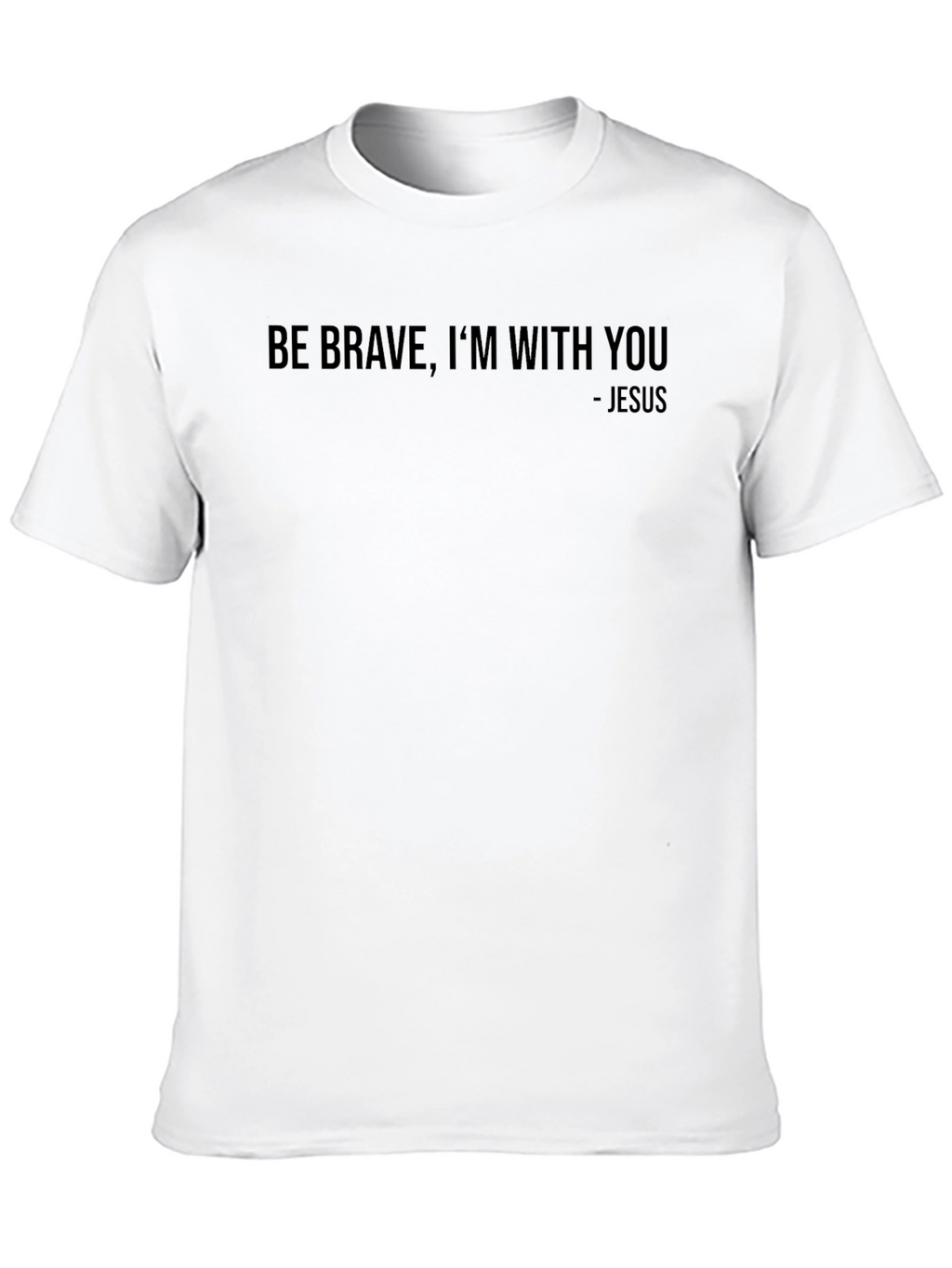 Be Brave Im With You - Jesus Graphic Tee