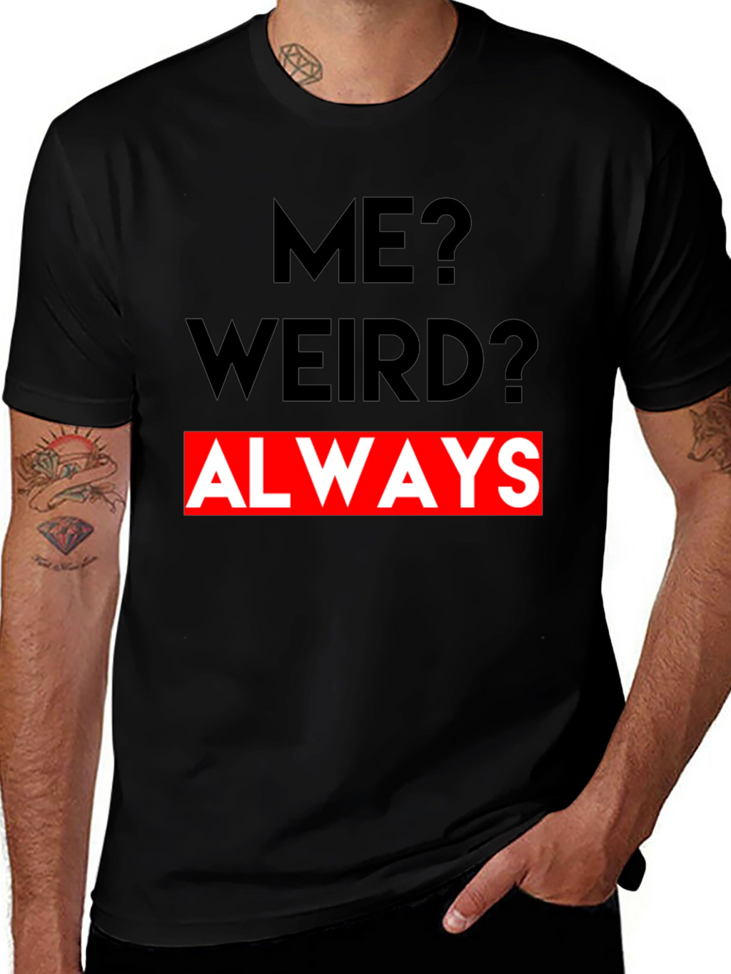 Me? Weird? Always - Graphic Tee