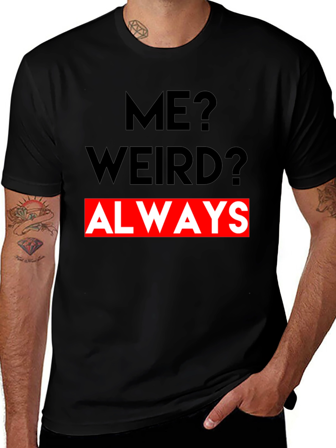 Me? Weird? Always - Graphic Tee