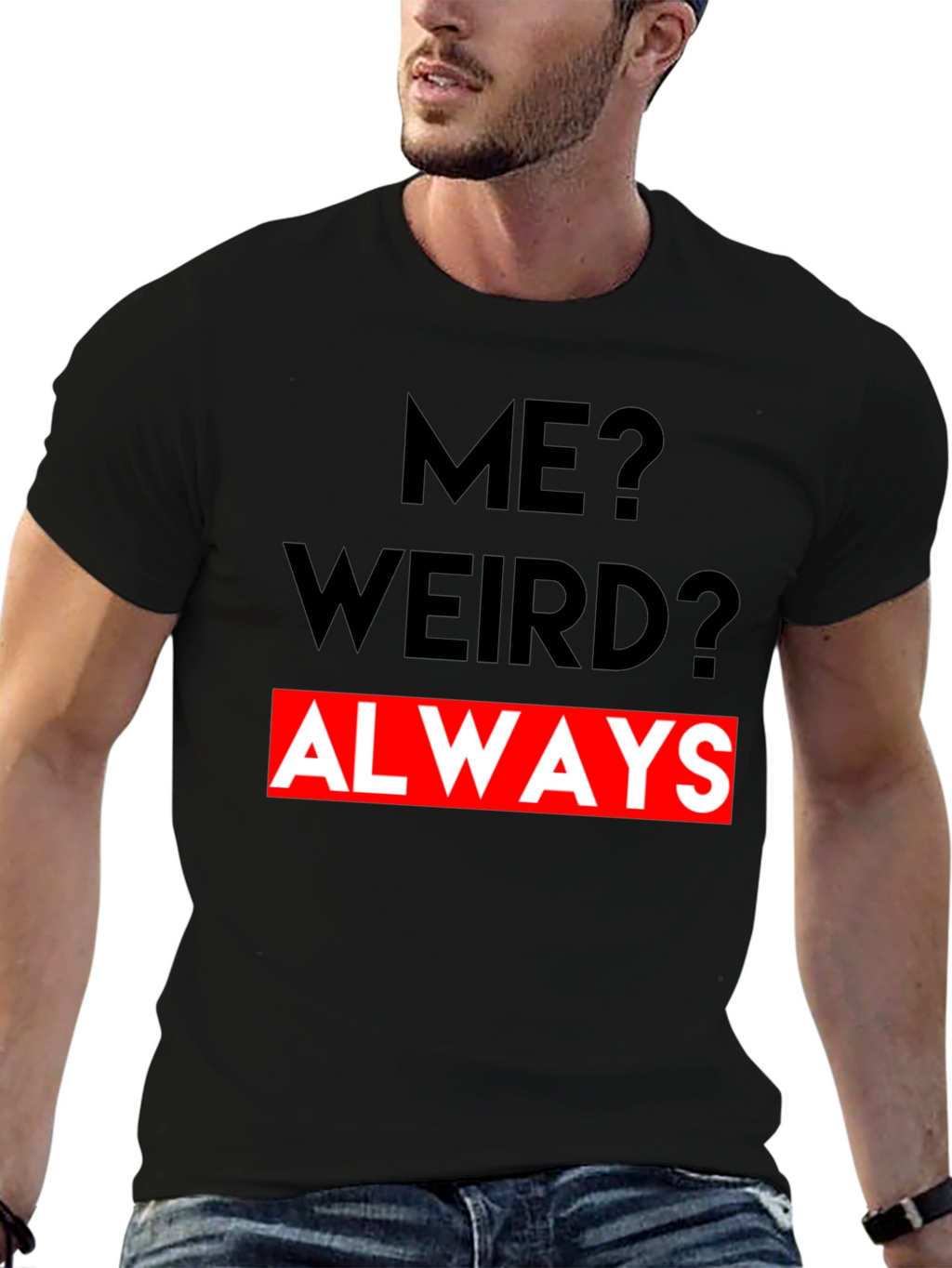 Me? Weird? Always - Graphic Tee