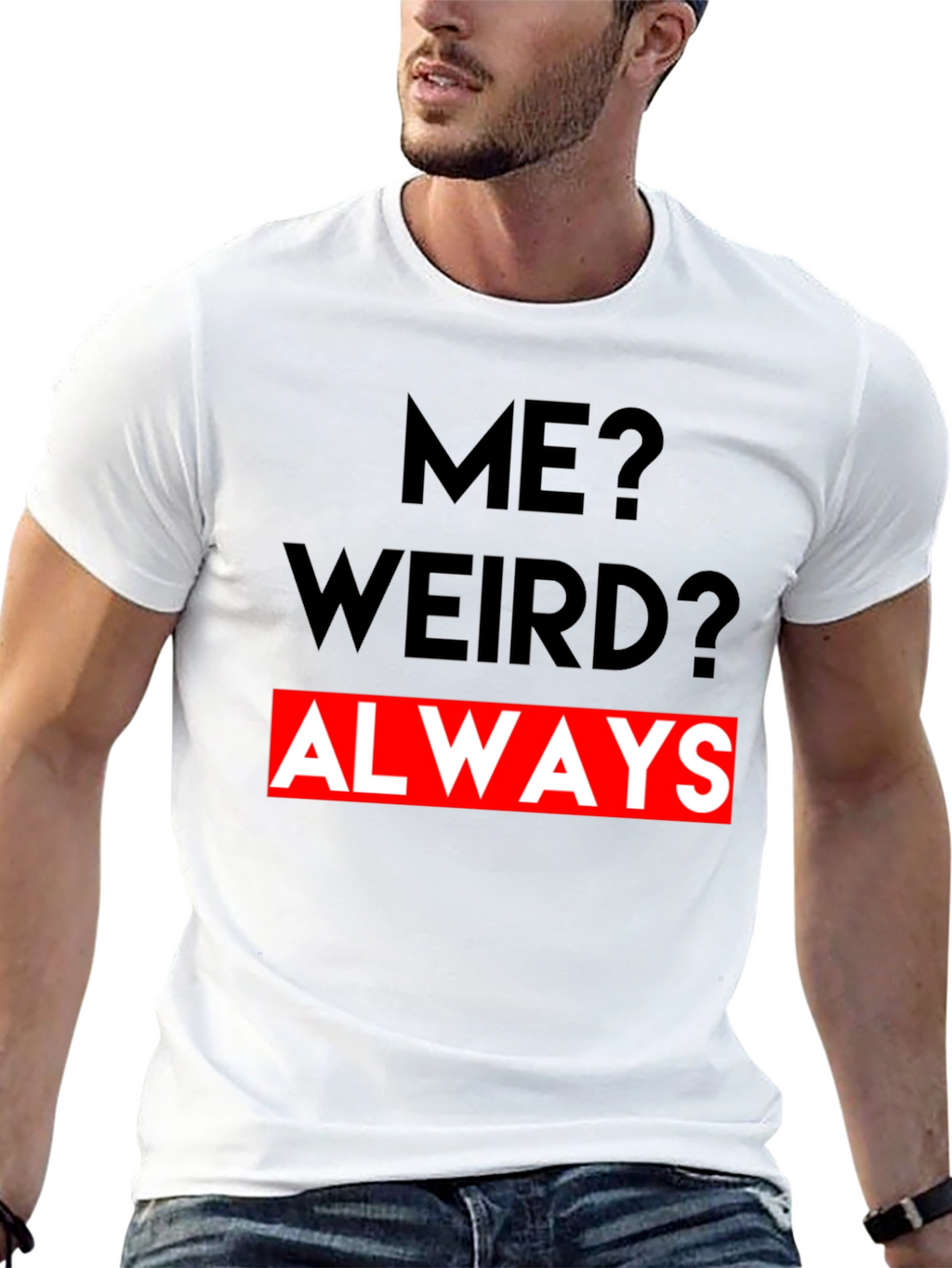 Me? Weird? Always - Graphic Tee