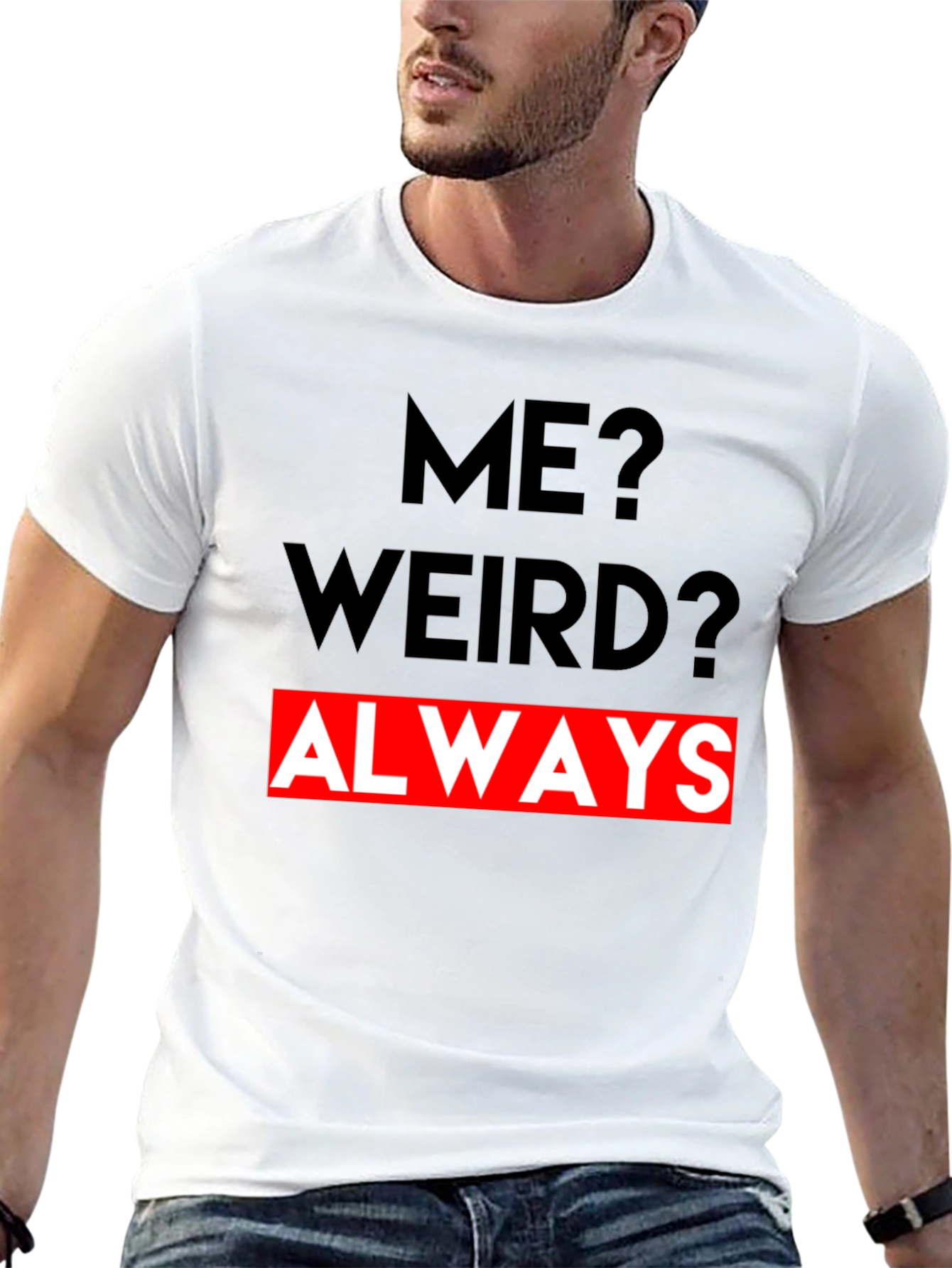 Me? Weird? Always - Graphic Tee