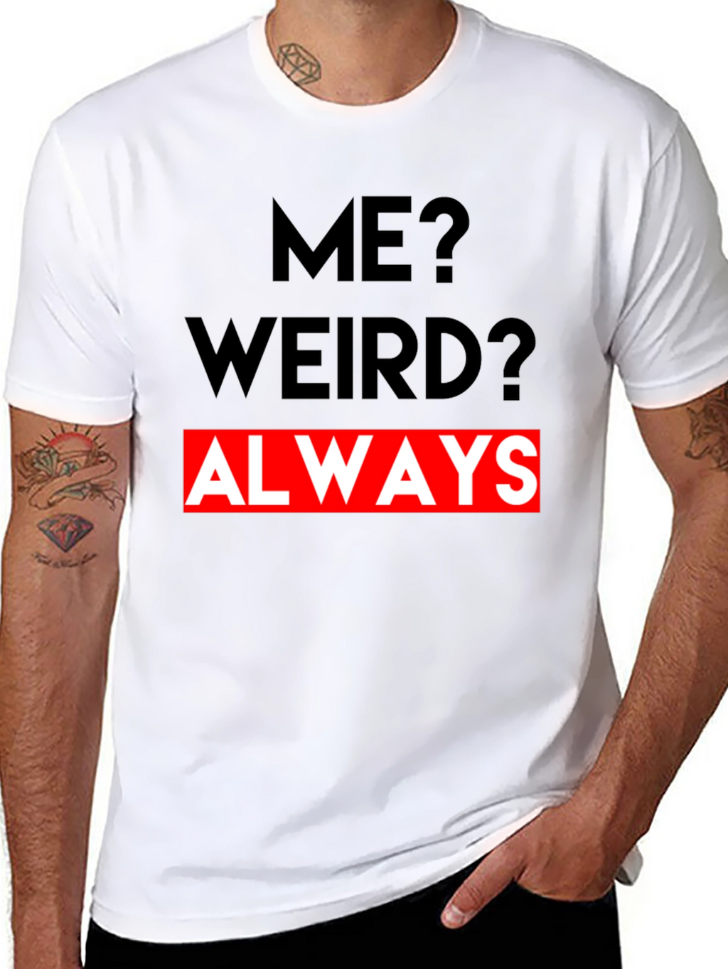 Me? Weird? Always - Graphic Tee