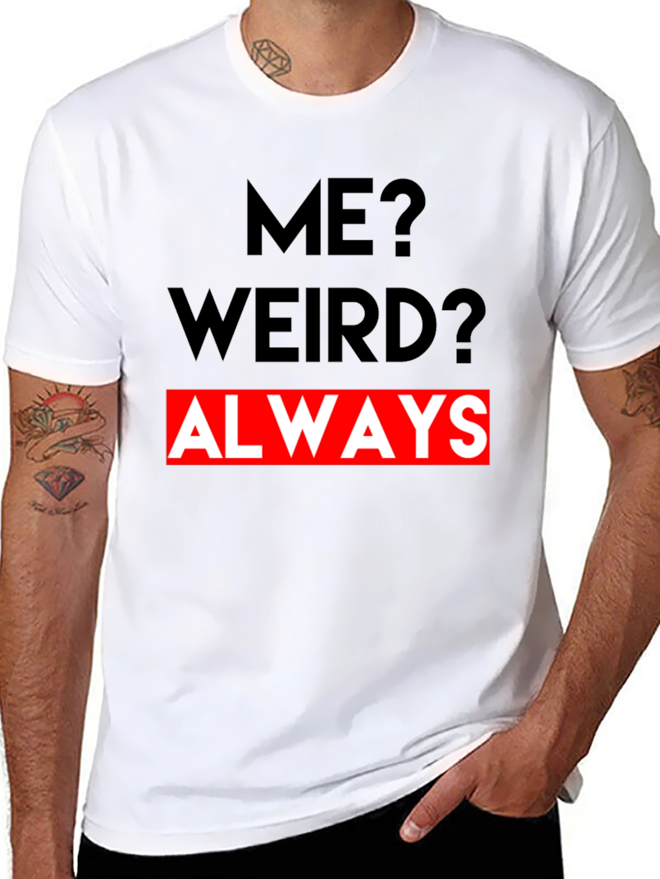 Me? Weird? Always - Graphic Tee