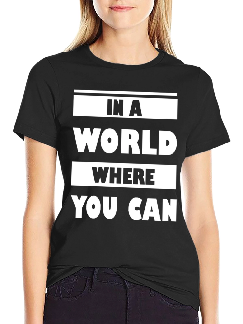 In a World Where You Can Graphic T-Shirt