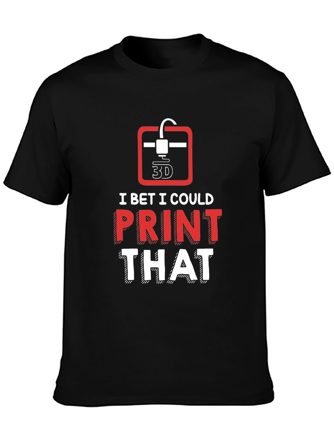 3D Printer Enthusiast T-Shirt - I Bet I Could Print That