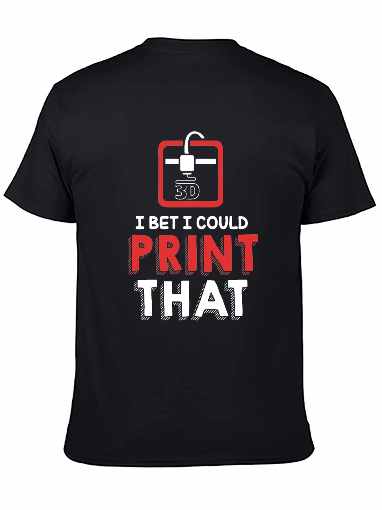 3D Printer Enthusiast T-Shirt - I Bet I Could Print That