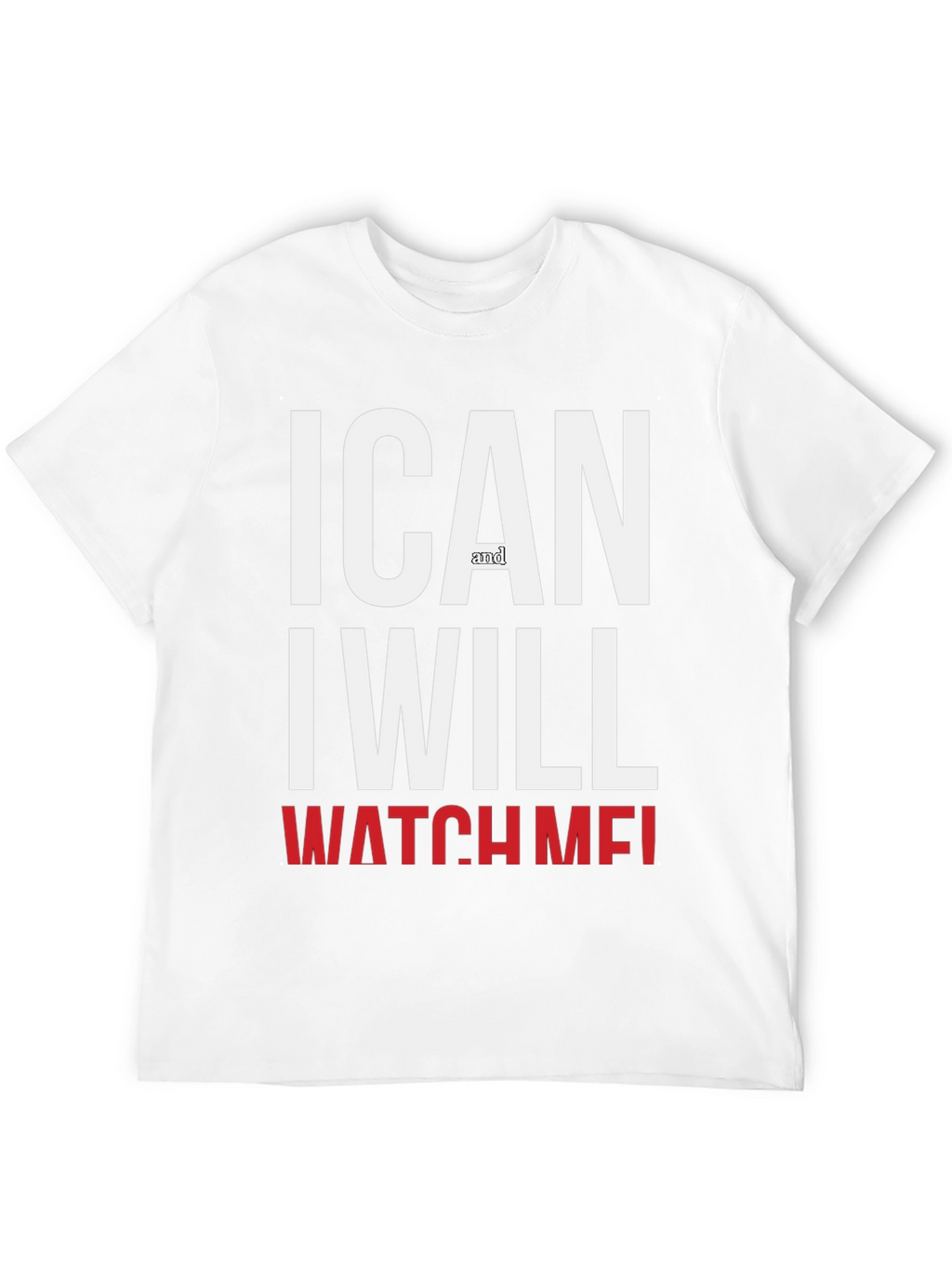 Motivational I Can And I Will Watch Me T-Shirt