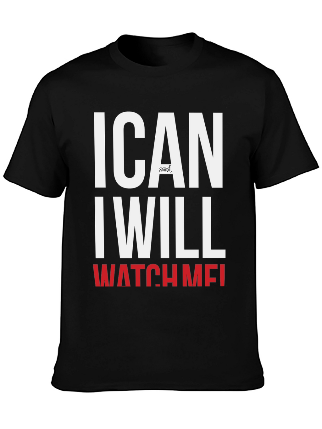 Motivational I Can And I Will Watch Me T-Shirt