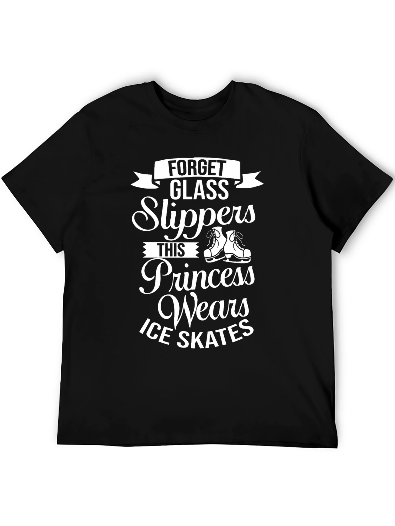 Forget Glass Slippers Ice Skates T-Shirt