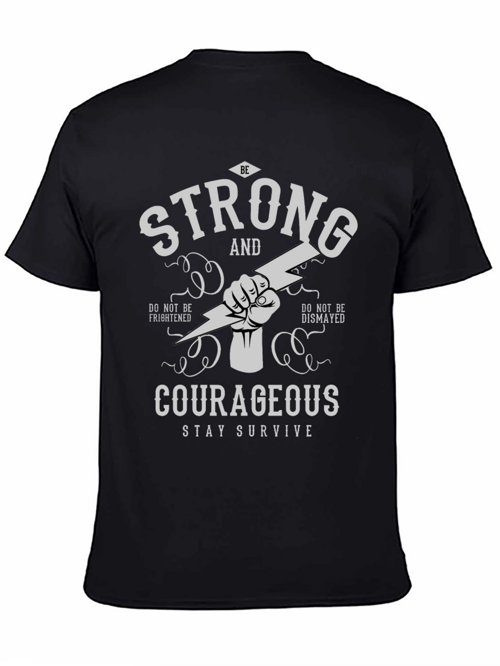 Be Strong Courageous T-Shirt - Stay Survive