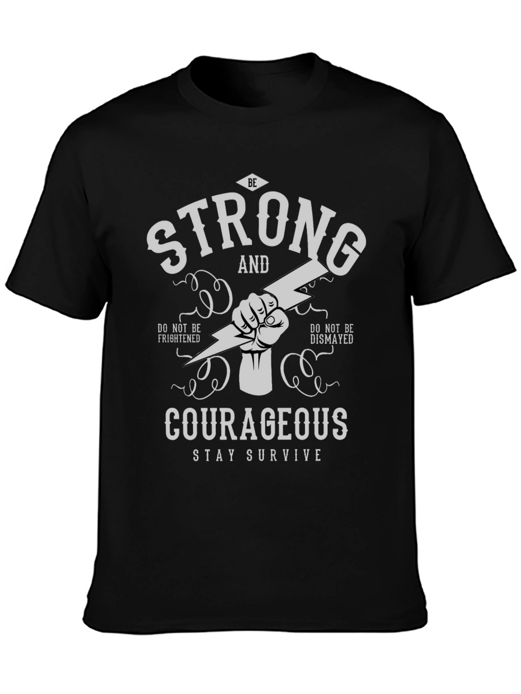 Be Strong Courageous T-Shirt - Stay Survive