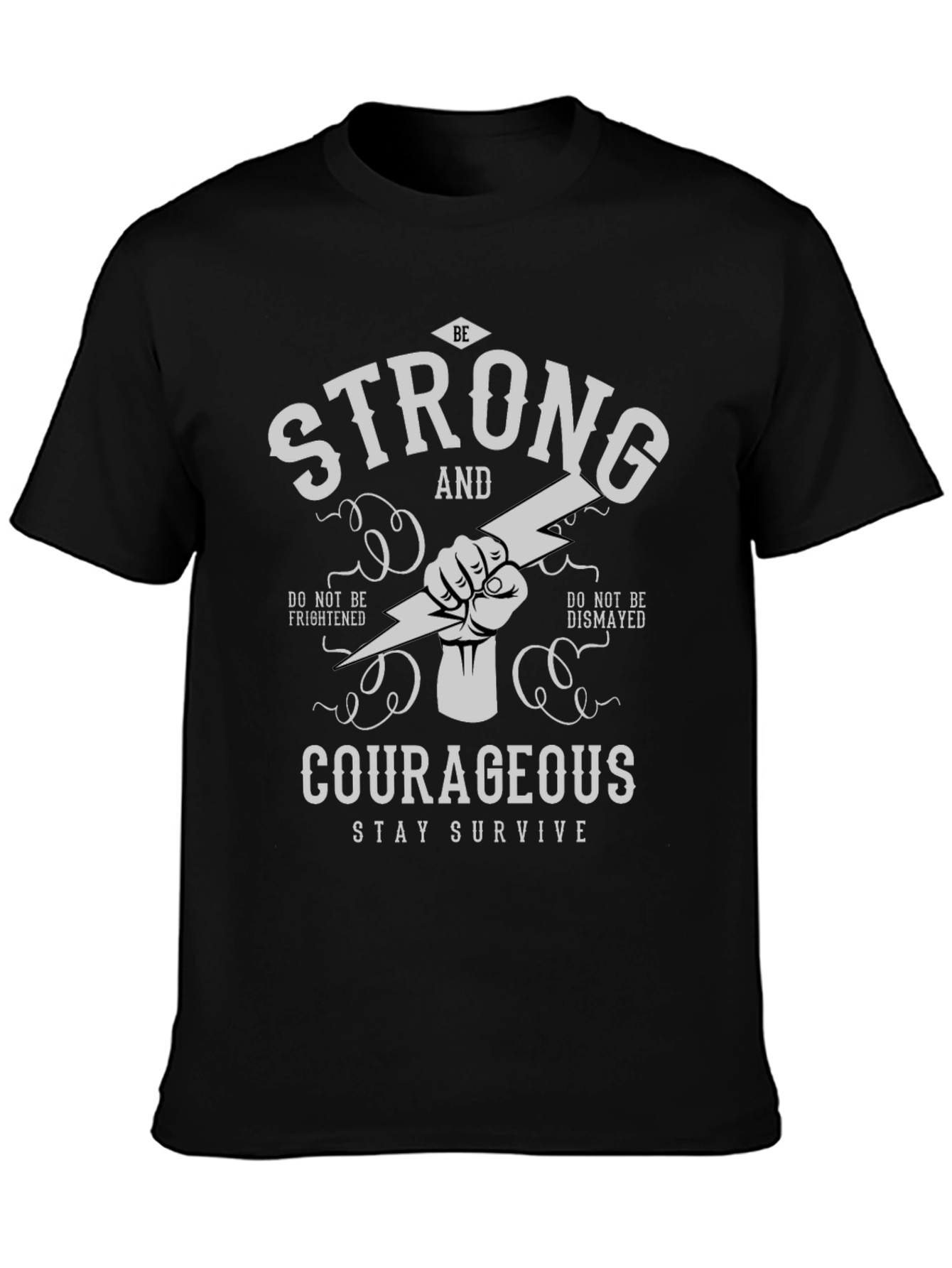 Be Strong Courageous T-Shirt - Stay Survive