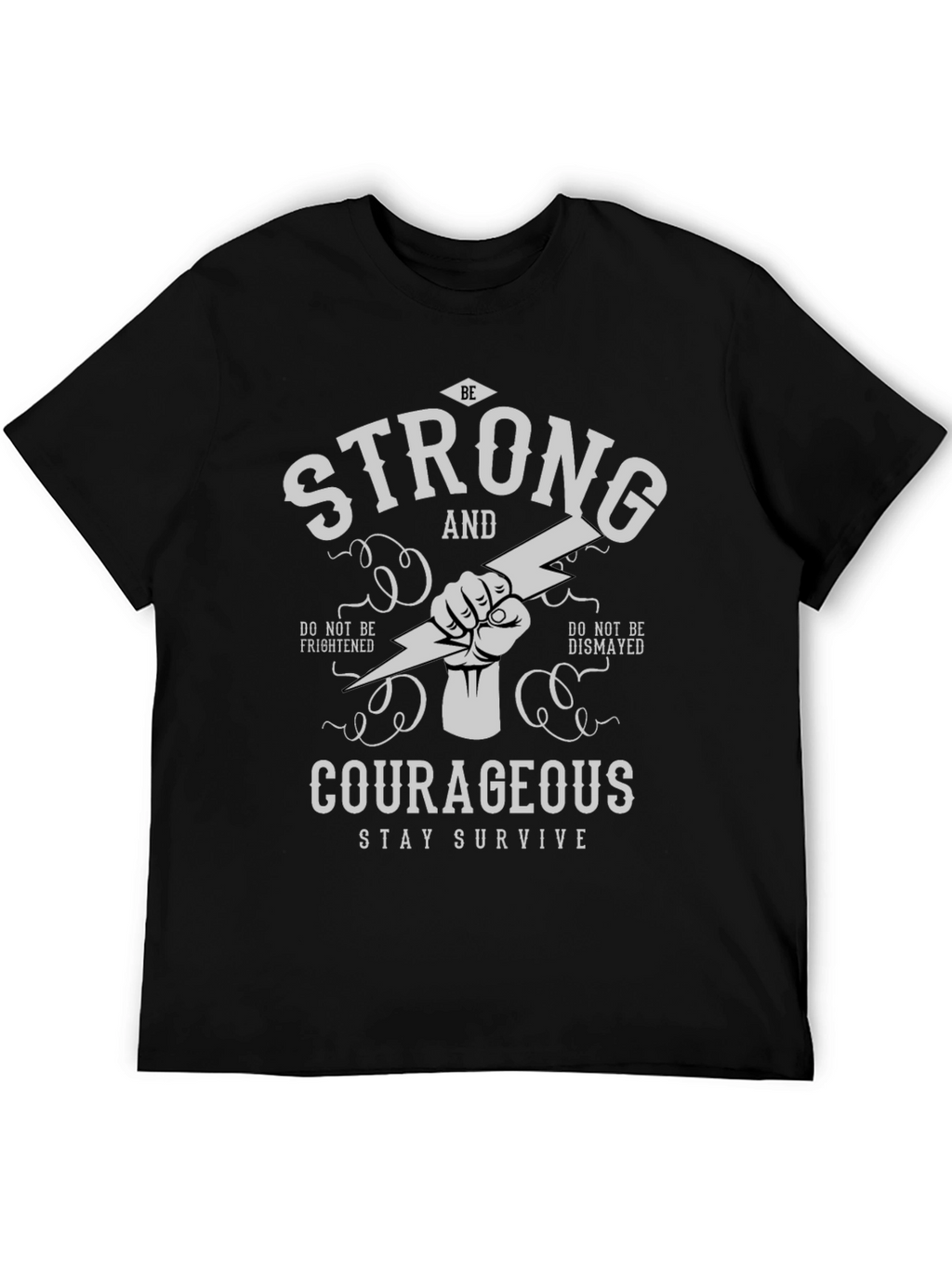Be Strong Courageous T-Shirt - Stay Survive