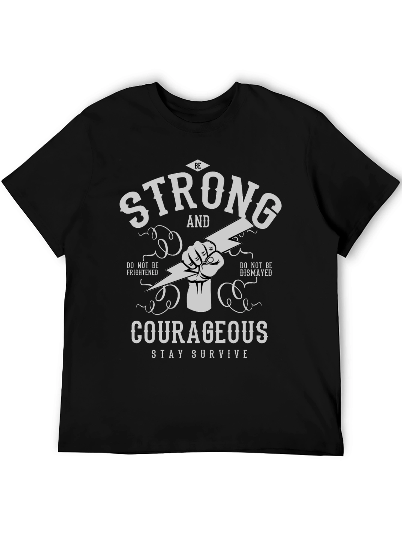 Be Strong Courageous T-Shirt - Stay Survive